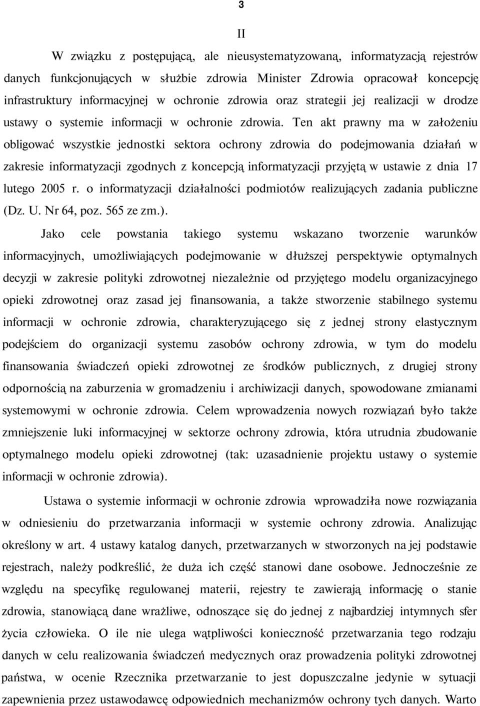 Ten akt prawny ma w założeniu obligować wszystkie jednostki sektora ochrony zdrowia do podejmowania działań w zakresie informatyzacji zgodnych z koncepcją informatyzacji przyjętą w ustawie z dnia 17
