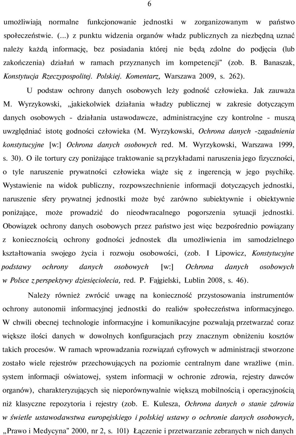 kompetencji" (zob. B. Banaszak, Konstytucja Rzeczypospolitej. Polskiej. Komentarz, Warszawa 2009, s. 262). U podstaw ochrony danych osobowych leży godność człowieka. Jak zauważa M.