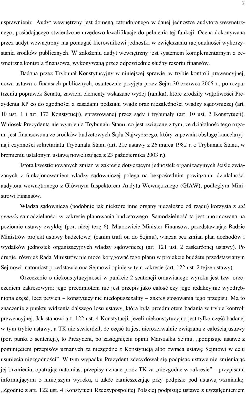 W założeniu audyt wewnętrzny jest systemem komplementarnym z zewnętrzną kontrolą finansową, wykonywaną przez odpowiednie służby resortu finansów.