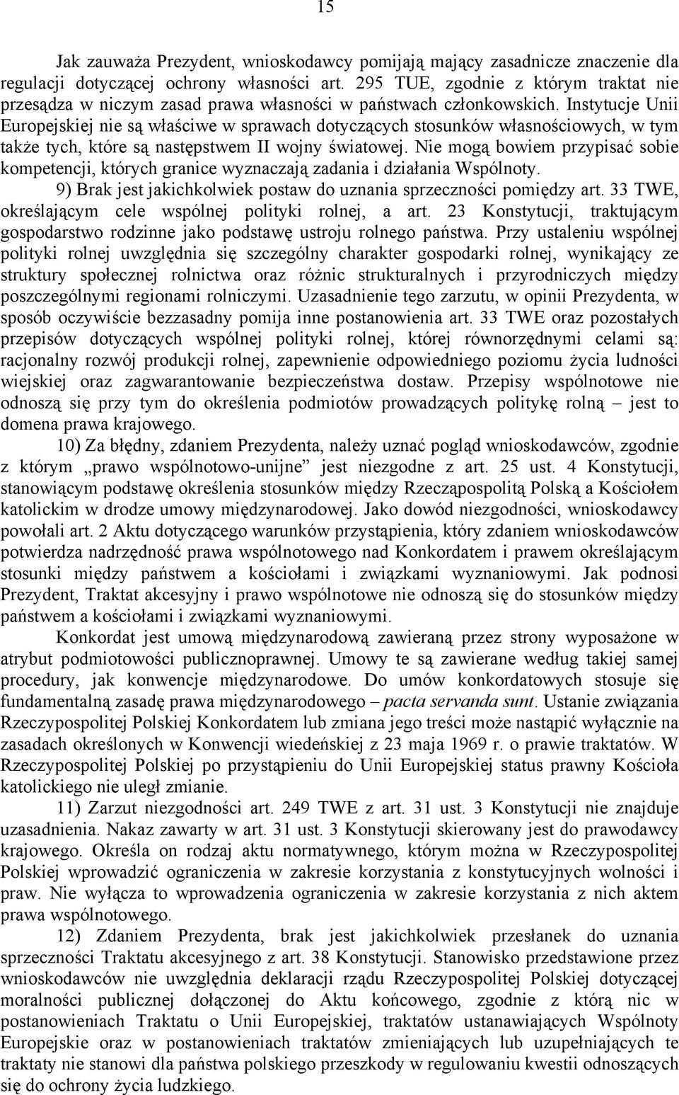 Instytucje Unii Europejskiej nie są właściwe w sprawach dotyczących stosunków własnościowych, w tym także tych, które są następstwem II wojny światowej.