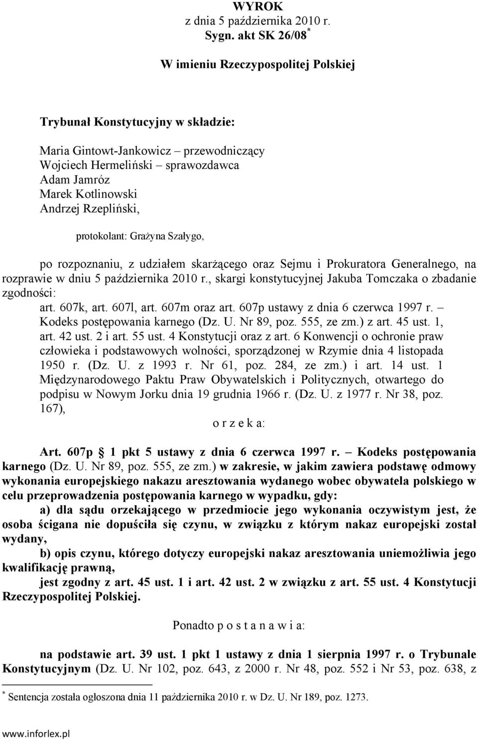 Rzepliński, protokolant: Grażyna Szałygo, po rozpoznaniu, z udziałem skarżącego oraz Sejmu i Prokuratora Generalnego, na rozprawie w dniu 5 października 2010 r.