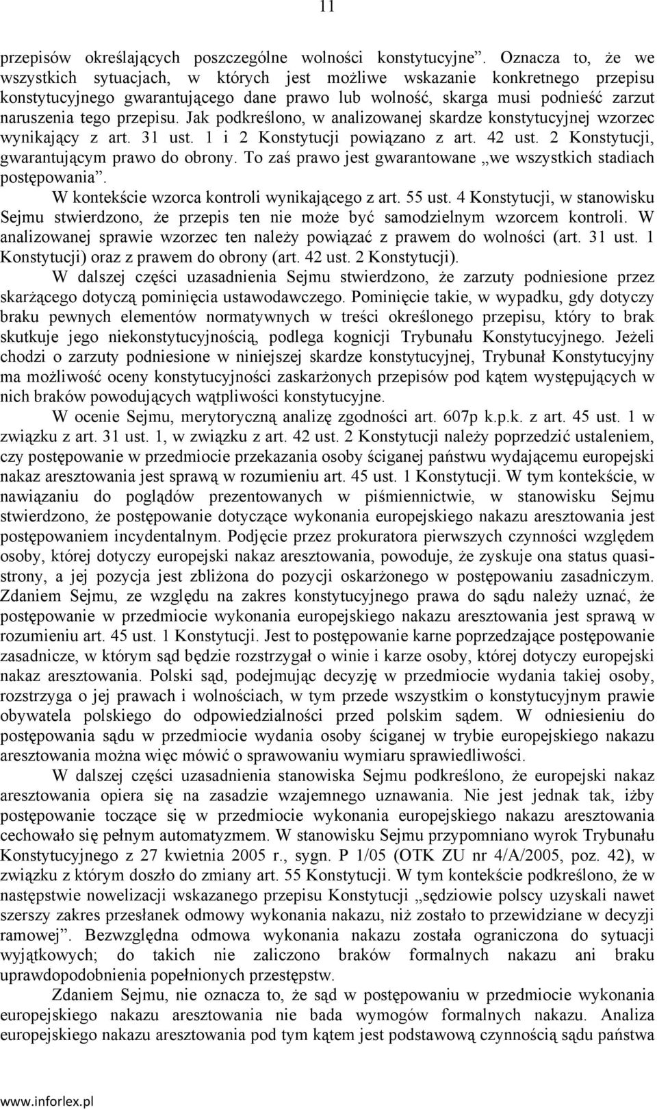 przepisu. Jak podkreślono, w analizowanej skardze konstytucyjnej wzorzec wynikający z art. 31 ust. 1 i 2 Konstytucji powiązano z art. 42 ust. 2 Konstytucji, gwarantującym prawo do obrony.
