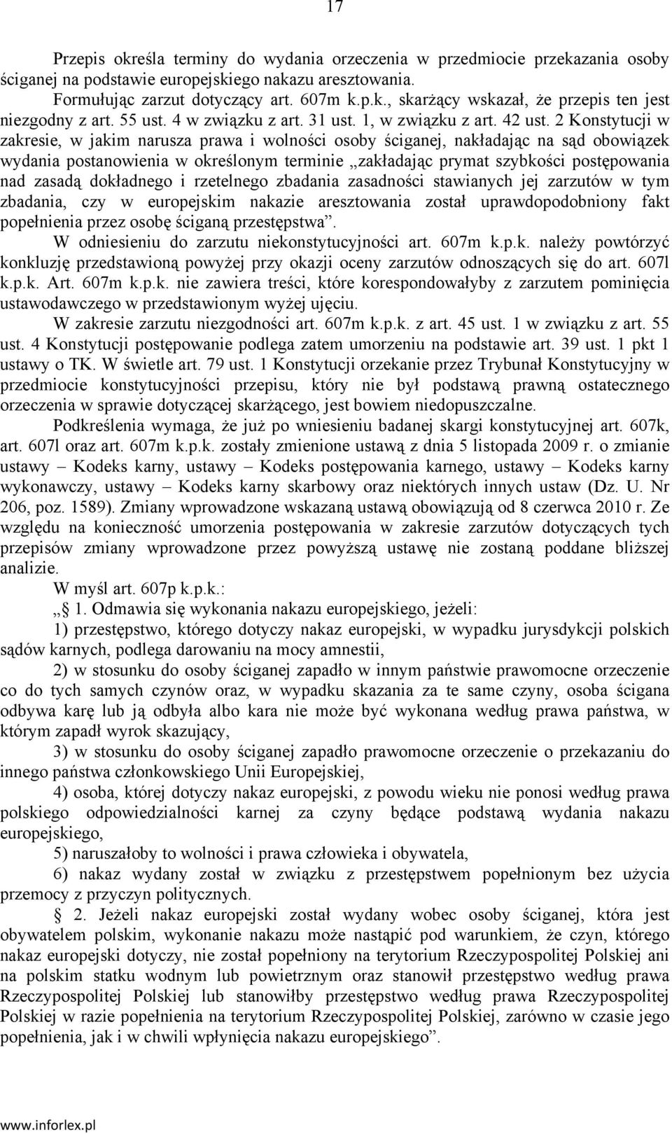 2 Konstytucji w zakresie, w jakim narusza prawa i wolności osoby ściganej, nakładając na sąd obowiązek wydania postanowienia w określonym terminie zakładając prymat szybkości postępowania nad zasadą