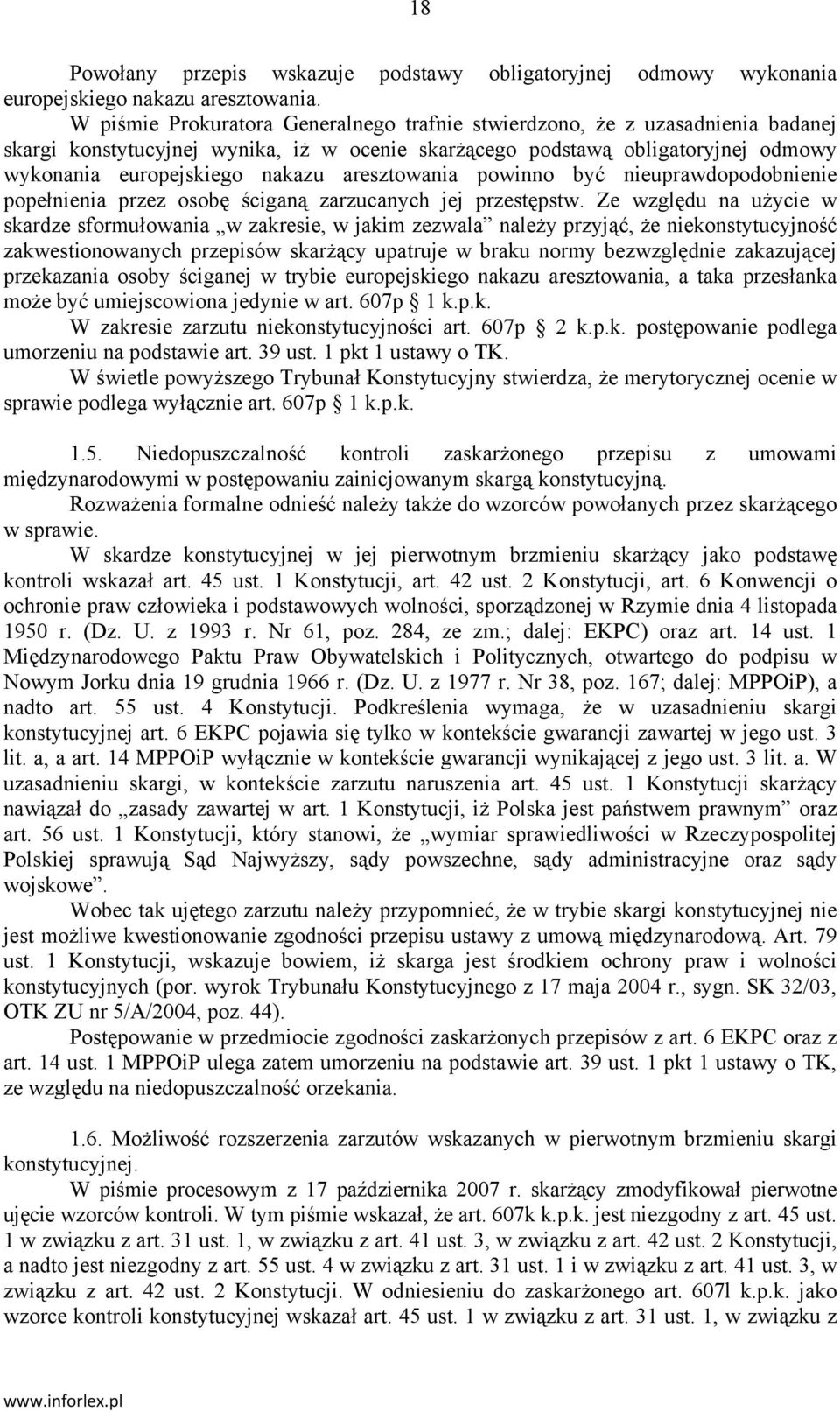 aresztowania powinno być nieuprawdopodobnienie popełnienia przez osobę ściganą zarzucanych jej przestępstw.