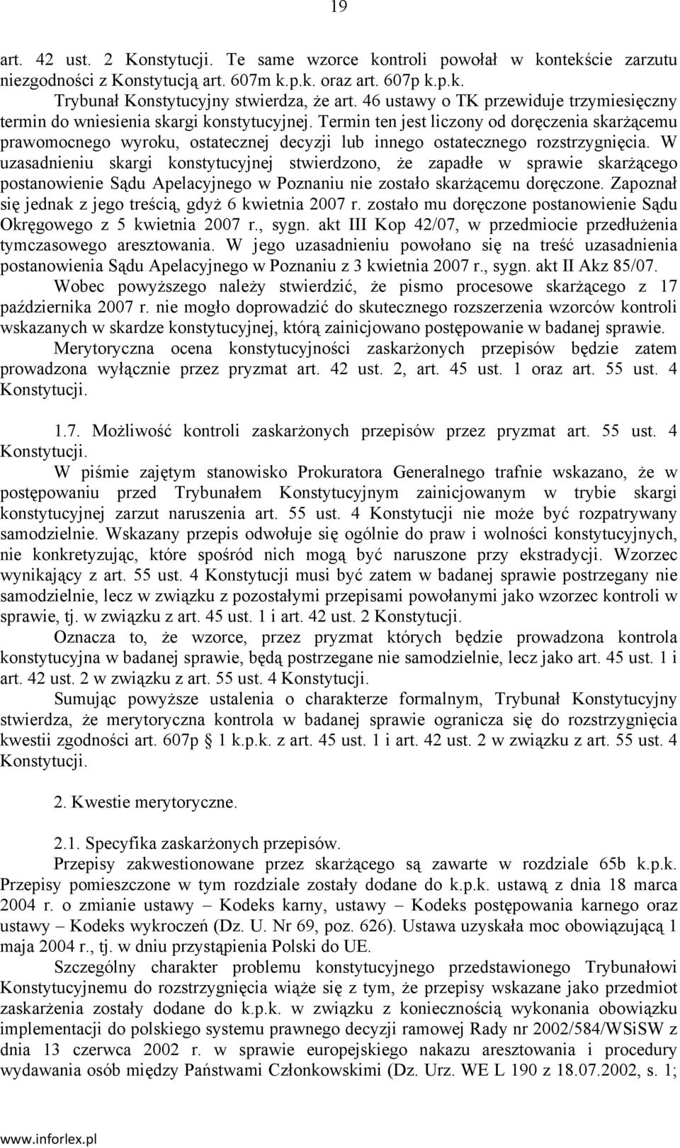 Termin ten jest liczony od doręczenia skarżącemu prawomocnego wyroku, ostatecznej decyzji lub innego ostatecznego rozstrzygnięcia.