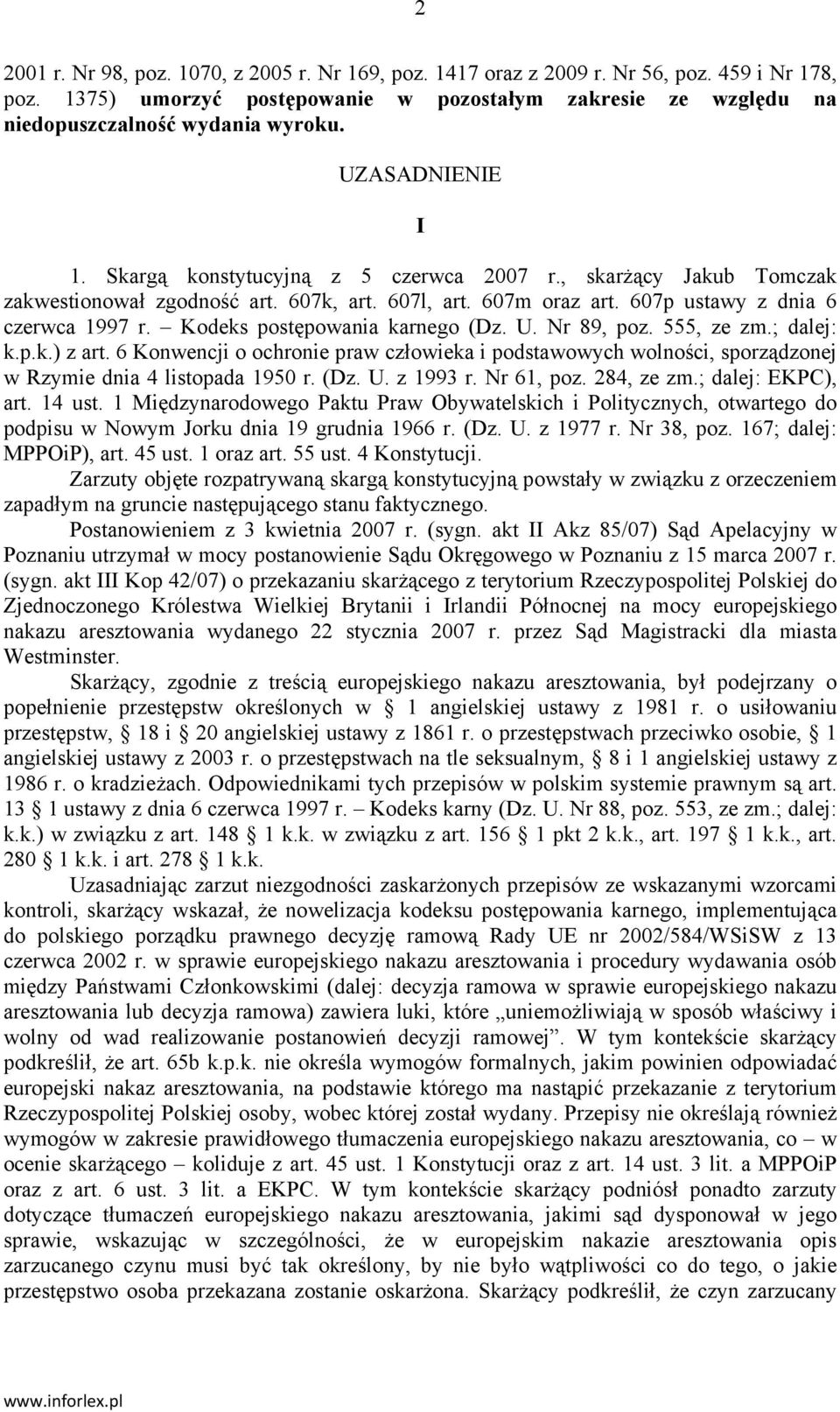 Kodeks postępowania karnego (Dz. U. Nr 89, poz. 555, ze zm.; dalej: k.p.k.) z art. 6 Konwencji o ochronie praw człowieka i podstawowych wolności, sporządzonej w Rzymie dnia 4 listopada 1950 r. (Dz. U. z 1993 r.