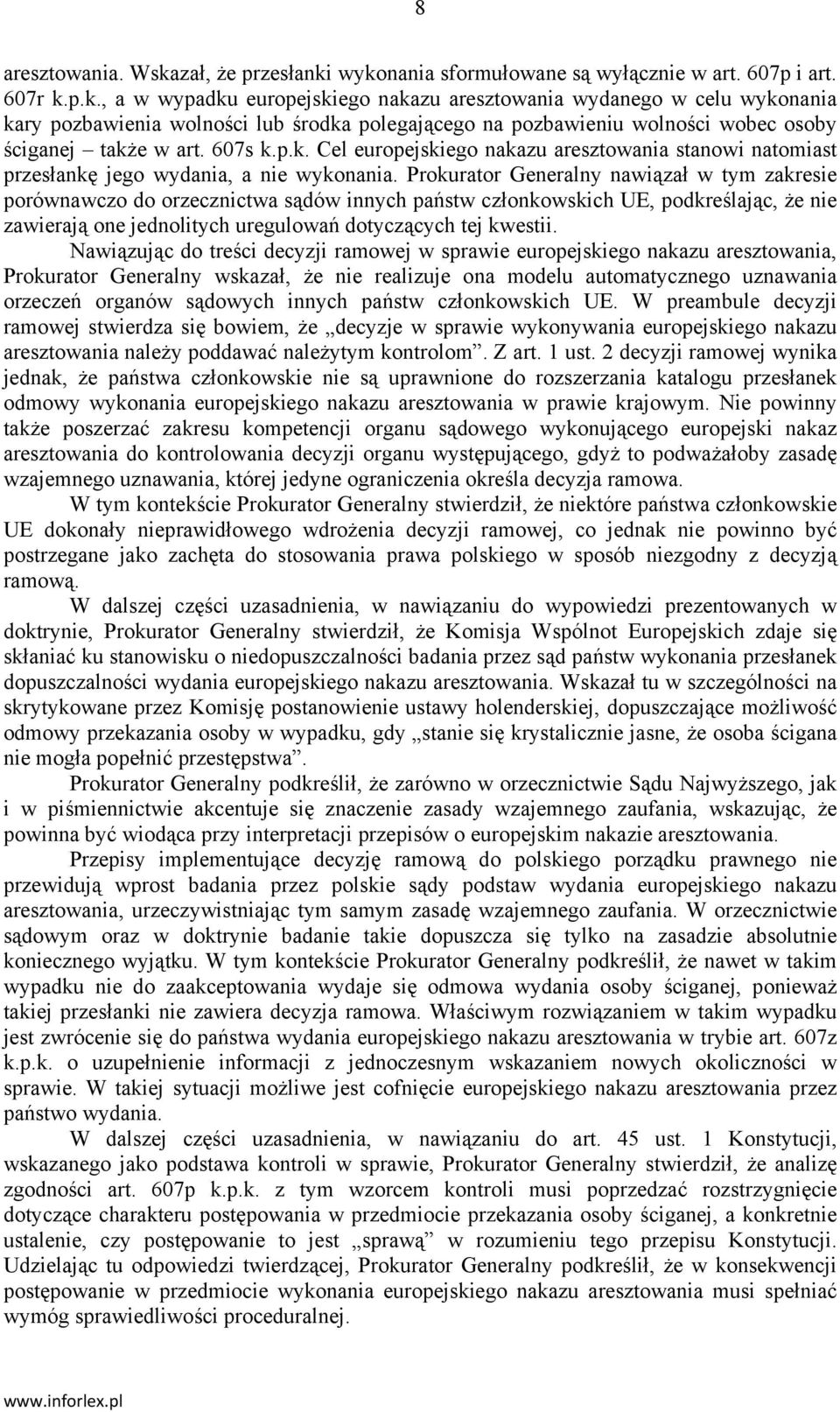 607s k.p.k. Cel europejskiego nakazu aresztowania stanowi natomiast przesłankę jego wydania, a nie wykonania.