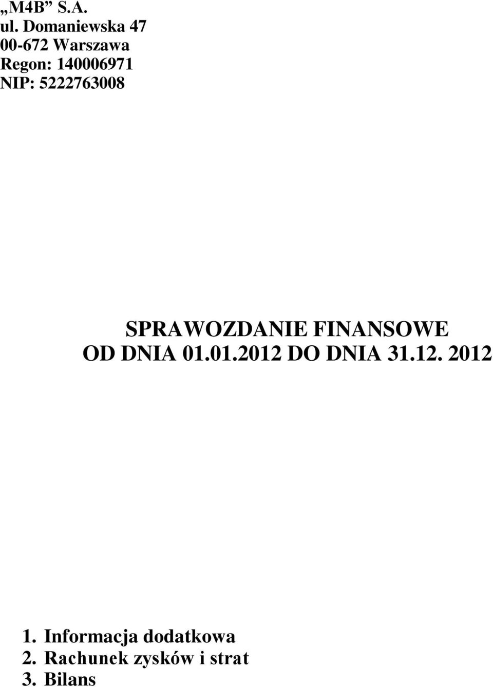 NIP: 5222763008 SPRAWOZDANIE FINANSOWE OD DNIA 01.