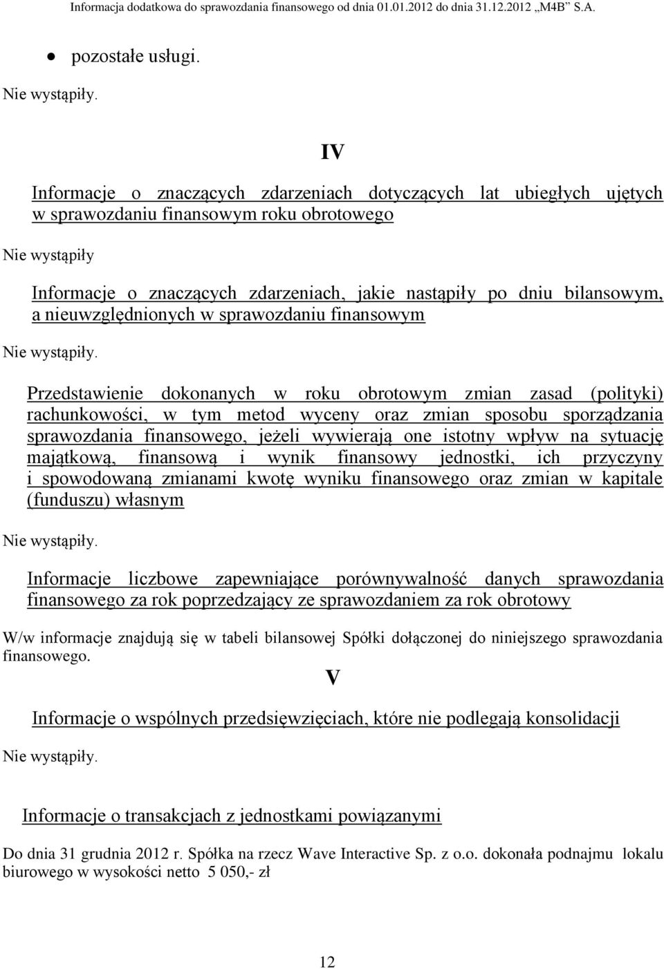 bilansowym, a nieuwzględnionych w sprawozdaniu finansowym Przedstawienie dokonanych w roku obrotowym zmian zasad (polityki) rachunkowości, w tym metod wyceny oraz zmian sposobu sporządzania