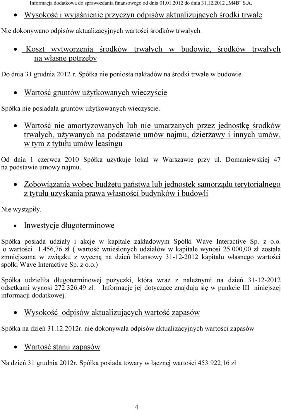 Wartość gruntów użytkowanych wieczyście Spółka nie posiadała gruntów użytkowanych wieczyście.