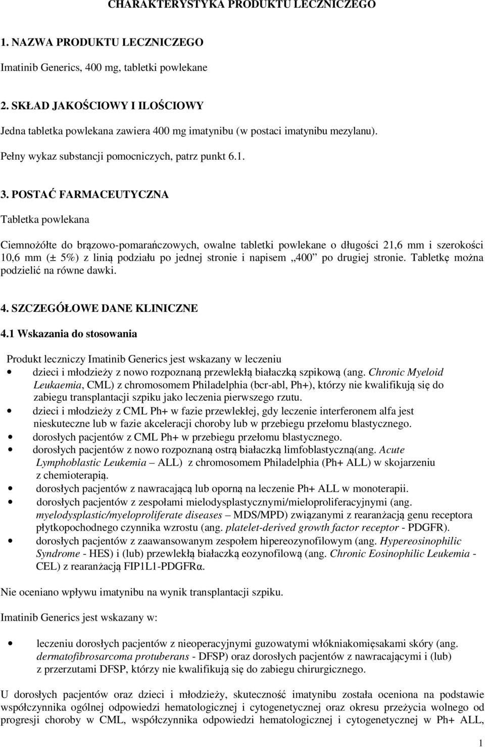 POSTAĆ FARMACEUTYCZNA Tabletka powlekana Ciemnożółte do brązowo-pomarańczowych, owalne tabletki powlekane o długości 21,6 mm i szerokości 10,6 mm (± 5%) z linią podziału po jednej stronie i napisem