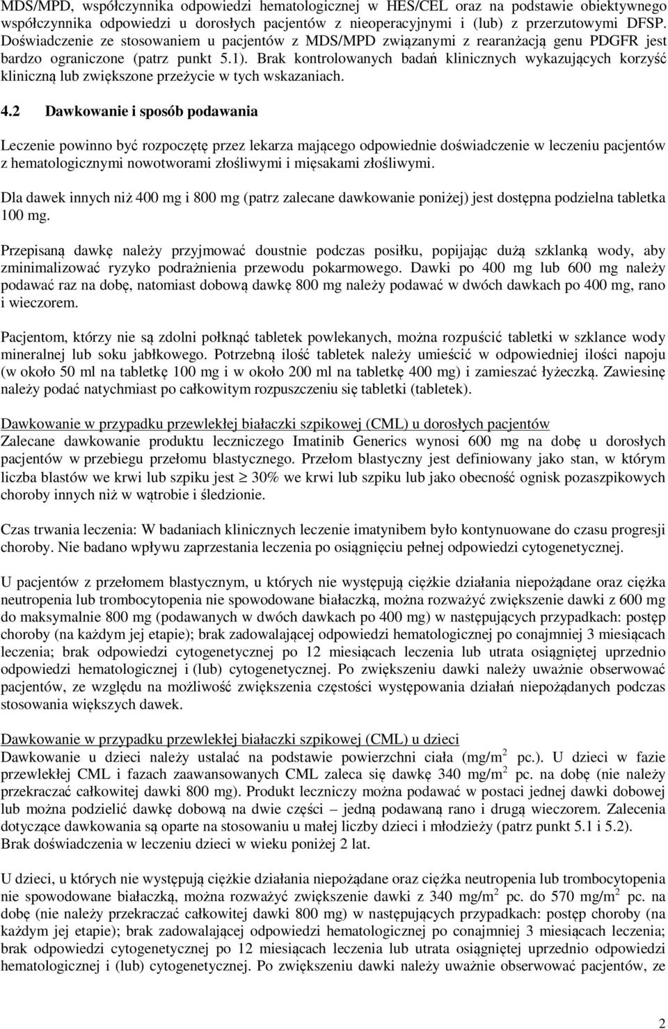 Brak kontrolowanych badań klinicznych wykazujących korzyść kliniczną lub zwiększone przeżycie w tych wskazaniach. 4.