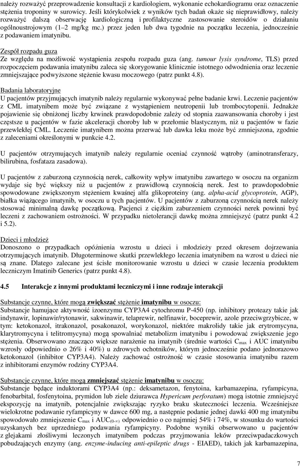 ) przez jeden lub dwa tygodnie na początku leczenia, jednocześnie z podawaniem imatynibu. Zespół rozpadu guza Ze względu na możliwość wystąpienia zespołu rozpadu guza (ang.