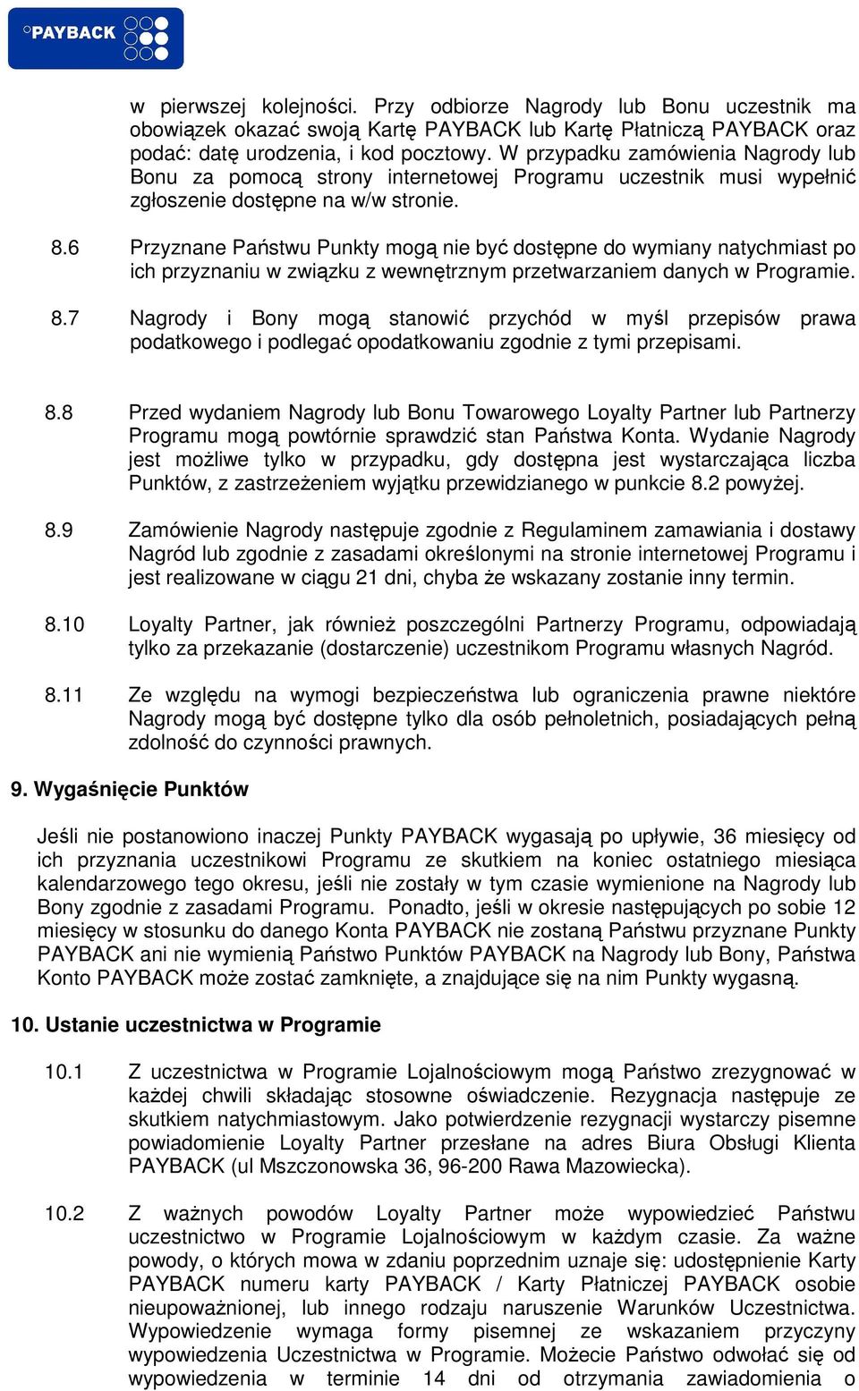 6 Przyznane Państwu Punkty mogą nie być dostępne do wymiany natychmiast po ich przyznaniu w związku z wewnętrznym przetwarzaniem danych w Programie. 8.