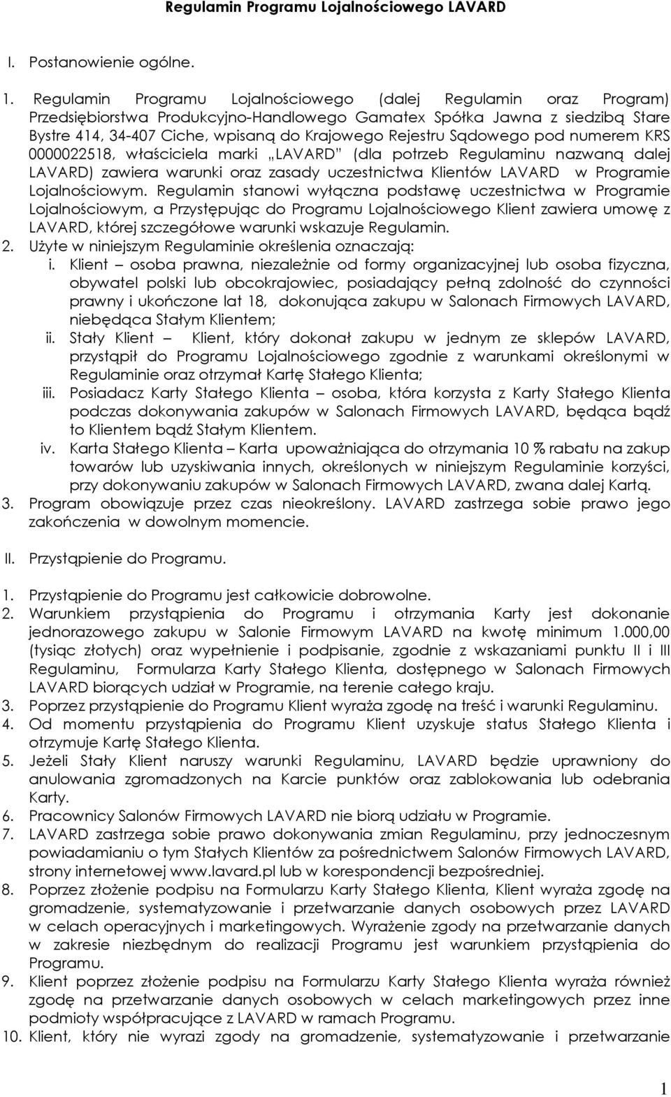 Sądowego pod numerem KRS 0000022518, właściciela marki LAVARD (dla potrzeb Regulaminu nazwaną dalej LAVARD) zawiera warunki oraz zasady uczestnictwa Klientów LAVARD w Programie Lojalnościowym.