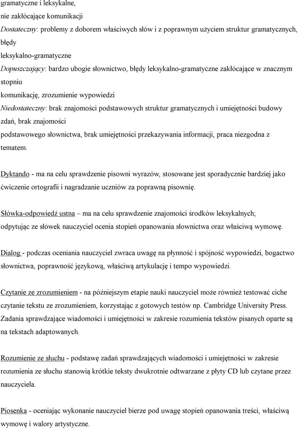 budowy zdań, brak znajomości podstawowego słownictwa, brak umiejętności przekazywania informacji, praca niezgodna z tematem.