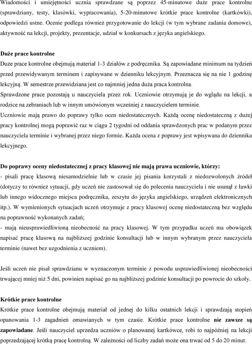 Duże prace kontrolne Duże prace kontrolne obejmują materiał 1-3 działów z podręcznika. Są zapowiadane minimum na tydzień przed przewidywanym terminem i zapisywane w dzienniku lekcyjnym.