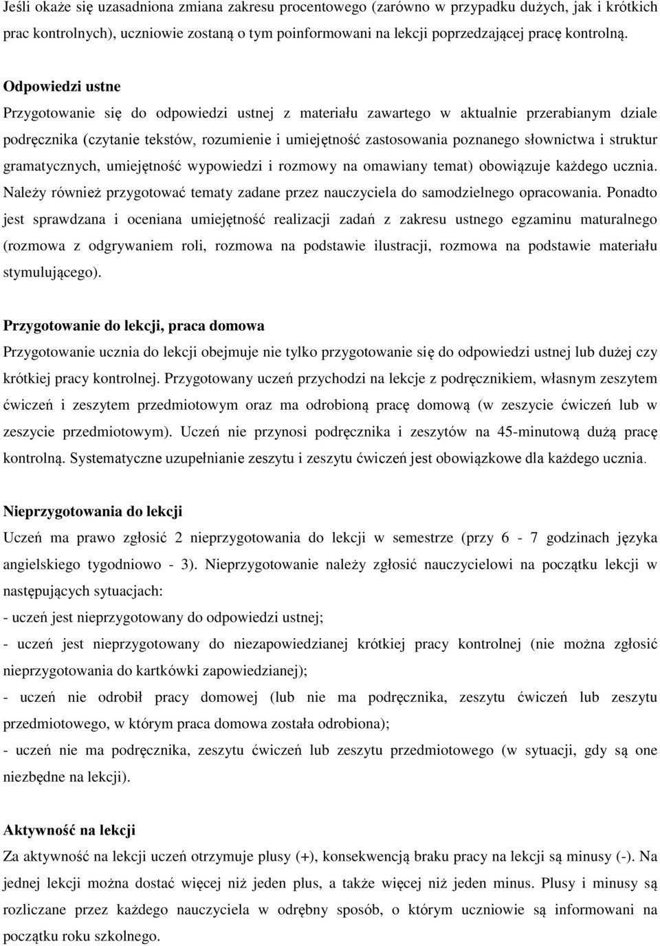 i struktur gramatycznych, umiejętność wypowiedzi i rozmowy na omawiany temat) obowiązuje każdego ucznia. Należy również przygotować tematy zadane przez nauczyciela do samodzielnego opracowania.