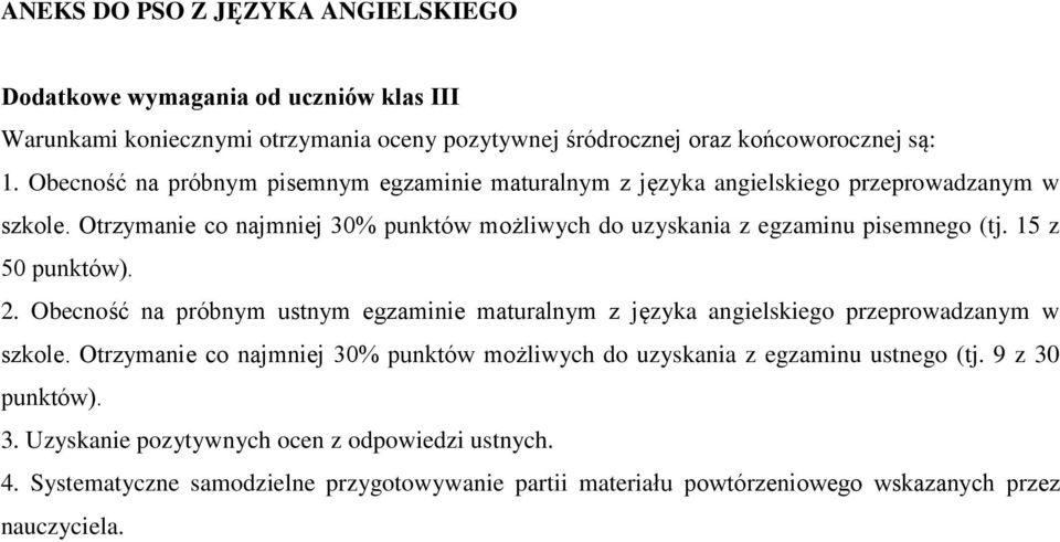 15 z 50 punktów). 2. Obecność na próbnym ustnym egzaminie maturalnym z języka angielskiego przeprowadzanym w szkole.