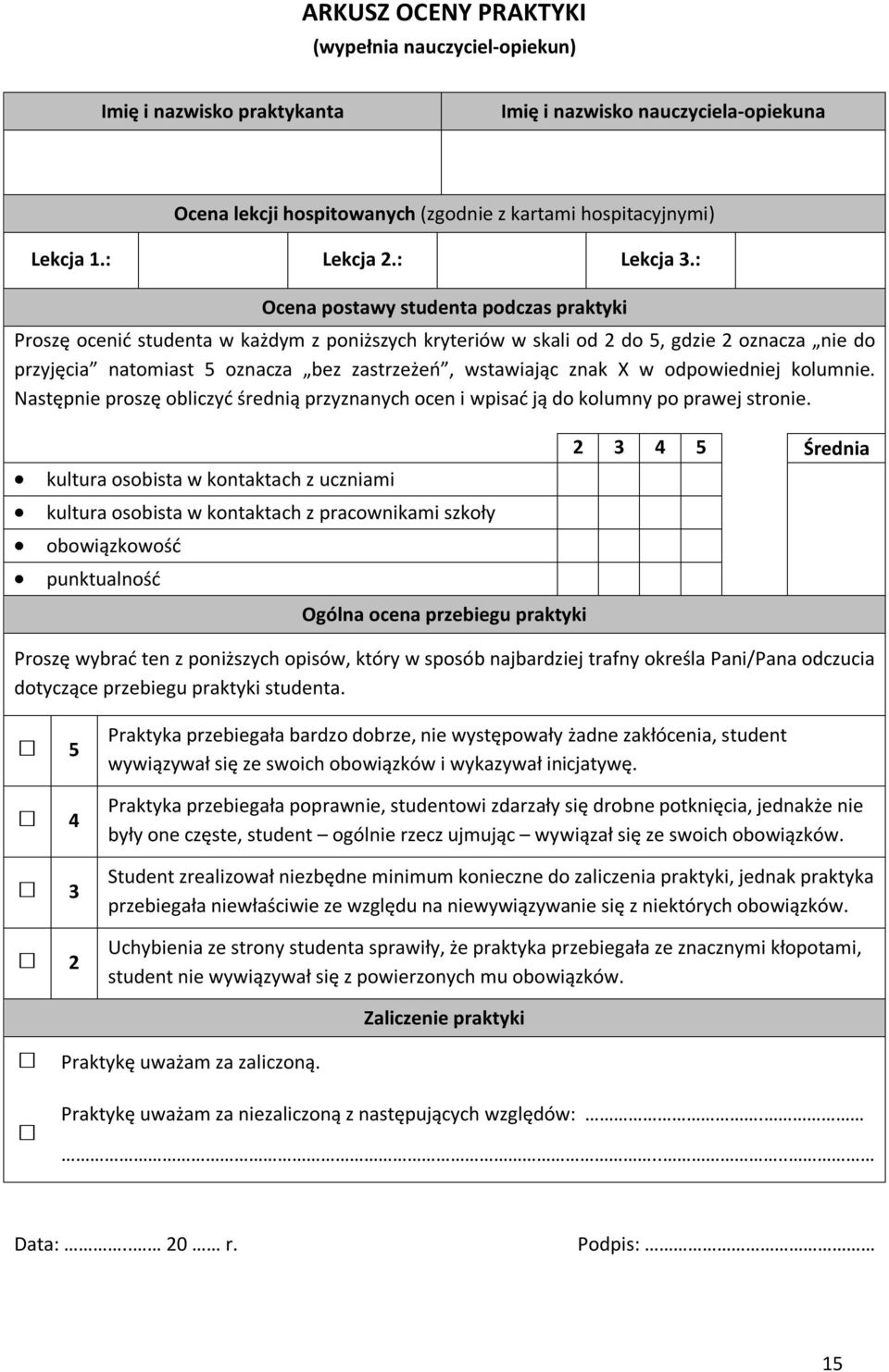 : Ocena postawy studenta podczas praktyki Proszę ocenić studenta w każdym z poniższych kryteriów w skali od 2 do 5, gdzie 2 oznacza nie do przyjęcia natomiast 5 oznacza bez zastrzeżeń, wstawiając