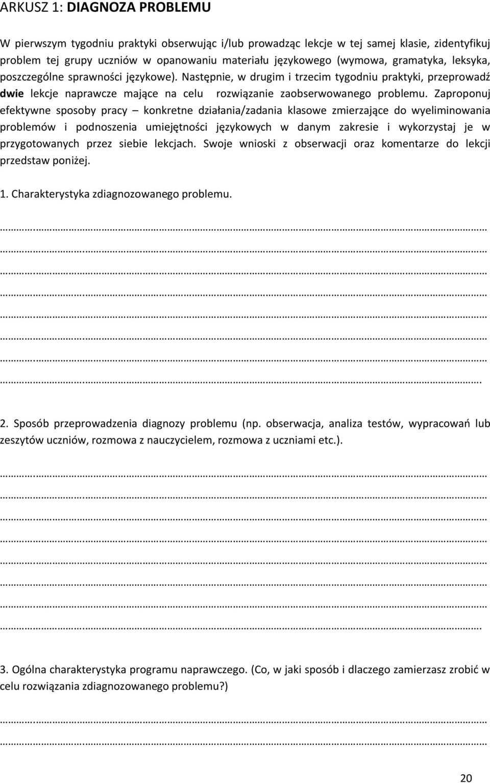Zaproponuj efektywne sposoby pracy konkretne działania/zadania klasowe zmierzające do wyeliminowania problemów i podnoszenia umiejętności językowych w danym zakresie i wykorzystaj je w przygotowanych