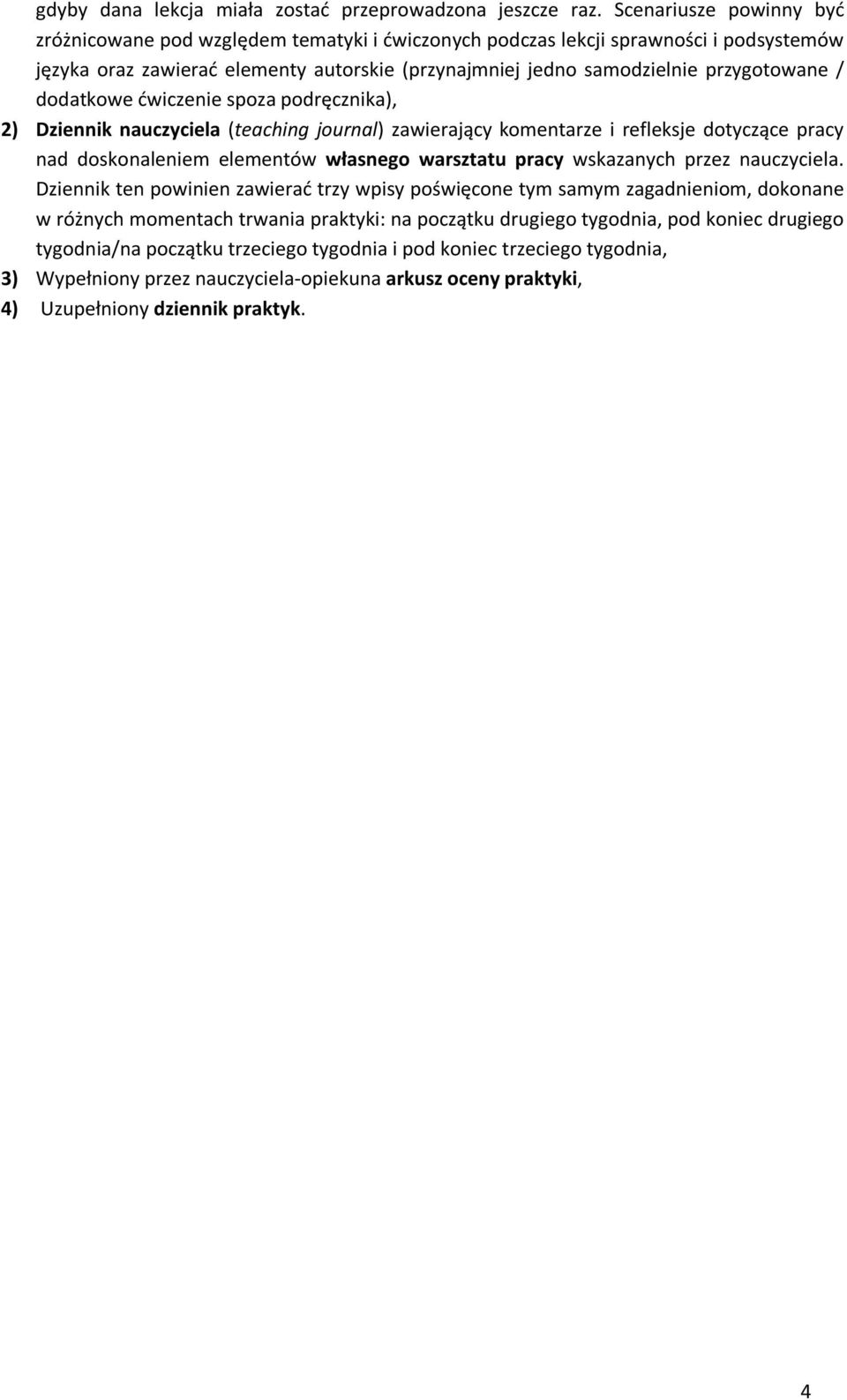 dodatkowe ćwiczenie spoza podręcznika), 2) Dziennik nauczyciela (teaching journal) zawierający komentarze i refleksje dotyczące pracy nad doskonaleniem elementów własnego warsztatu pracy wskazanych