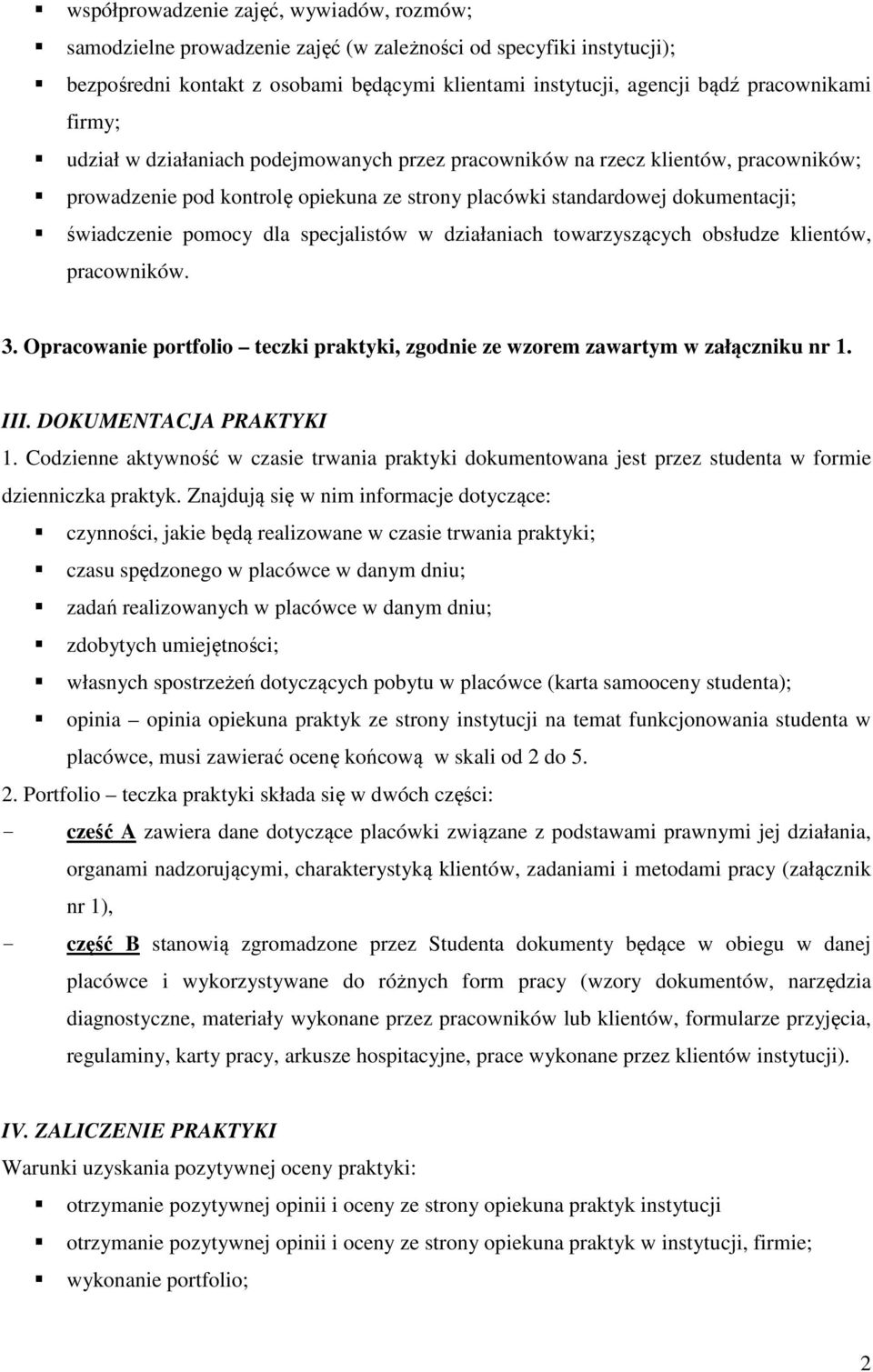 specjalistów w działaniach towarzyszących obsłudze klientów, pracowników. 3. Opracowanie portfolio teczki praktyki, zgodnie ze wzorem zawartym w załączniku nr 1. III. DOKUMENTACJA PRAKTYKI 1.