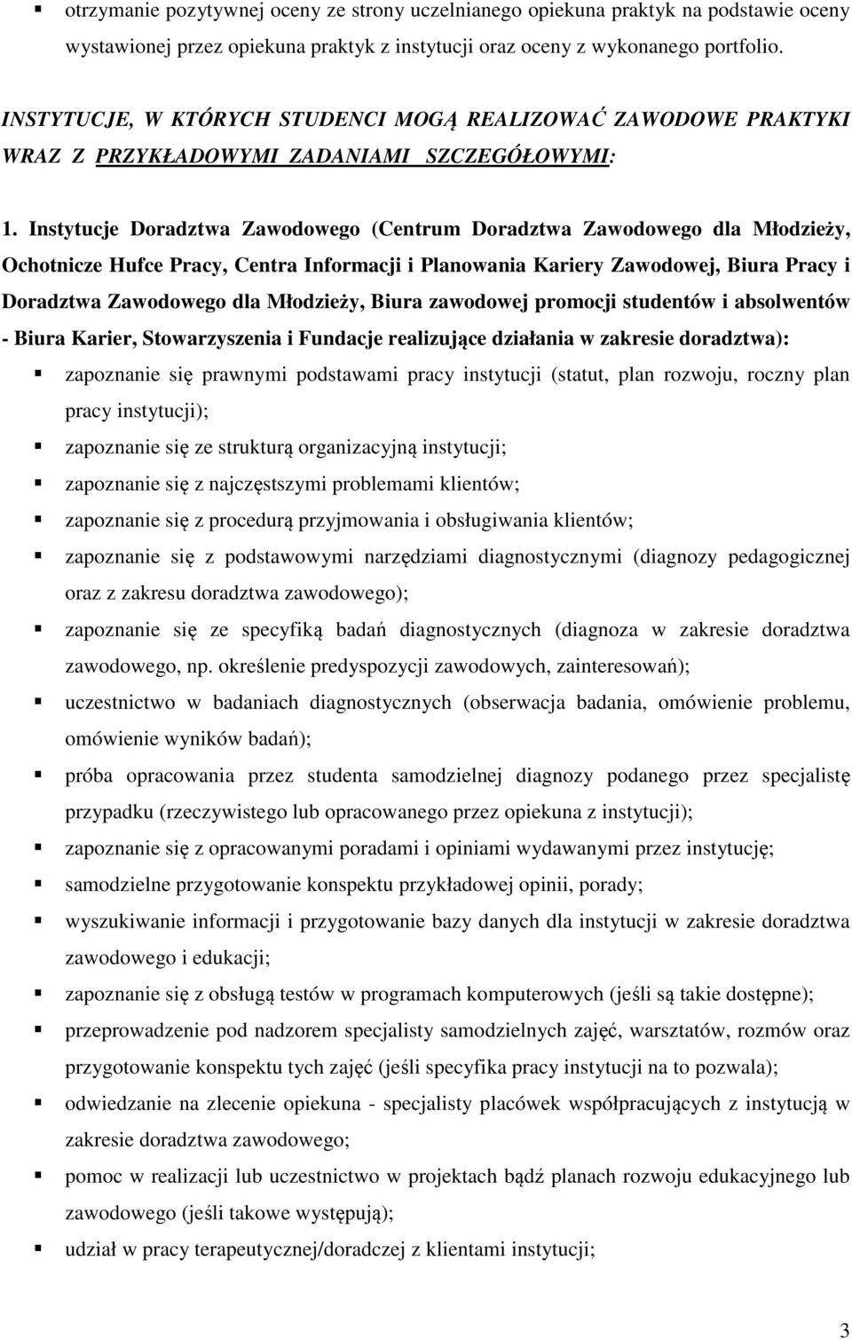 Instytucje Doradztwa Zawodowego (Centrum Doradztwa Zawodowego dla Młodzieży, Ochotnicze Hufce Pracy, Centra Informacji i Planowania Kariery Zawodowej, Biura Pracy i Doradztwa Zawodowego dla