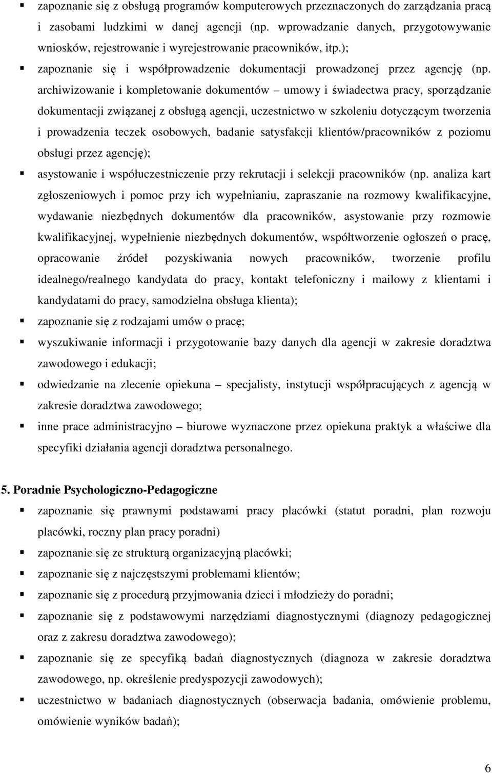 archiwizowanie i kompletowanie dokumentów umowy i świadectwa pracy, sporządzanie dokumentacji związanej z obsługą agencji, uczestnictwo w szkoleniu dotyczącym tworzenia i prowadzenia teczek