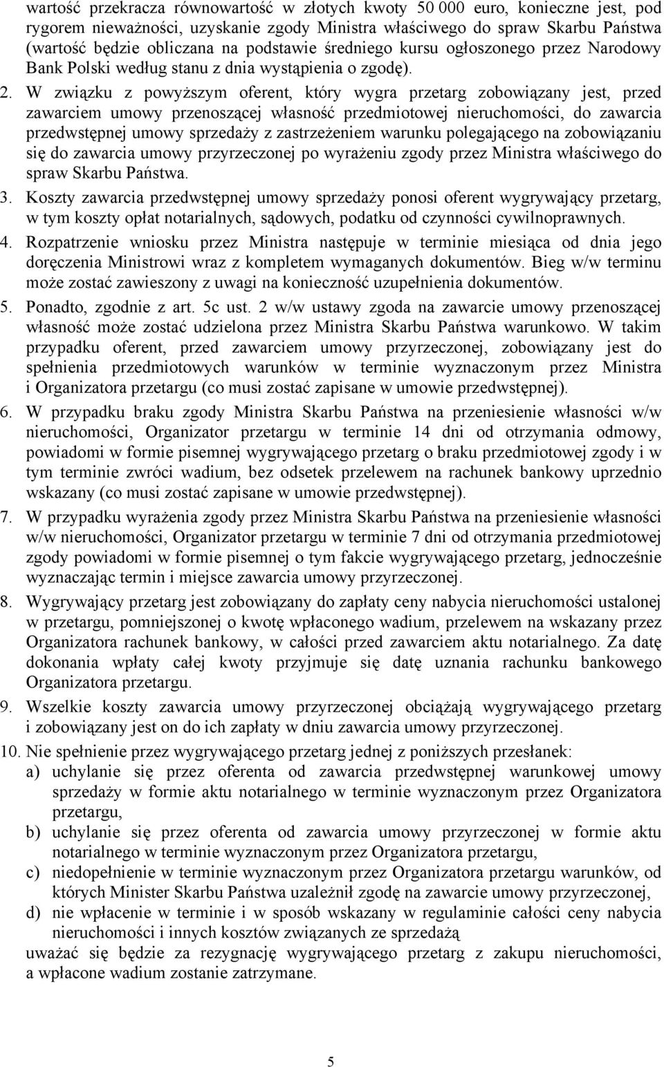 W związku z powyższym oferent, który wygra przetarg zobowiązany jest, przed zawarciem umowy przenoszącej własność przedmiotowej nieruchomości, do zawarcia przedwstępnej umowy sprzedaży z