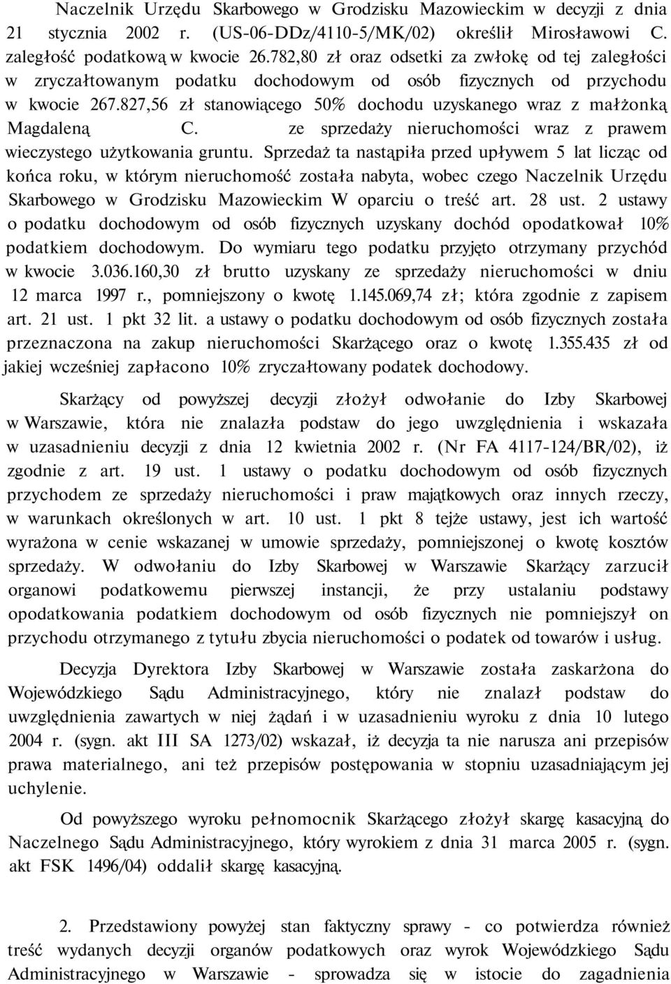 827,56 zł stanowiącego 50% dochodu uzyskanego wraz z małżonką Magdaleną C. ze sprzedaży nieruchomości wraz z prawem wieczystego użytkowania gruntu.