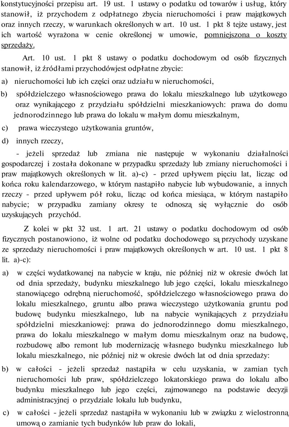 1 pkt 8 tejże ustawy, jest ich wartość wyrażona w cenie określonej w umowie, pomniejszona o koszty sprzedaży. Art. 10 ust.