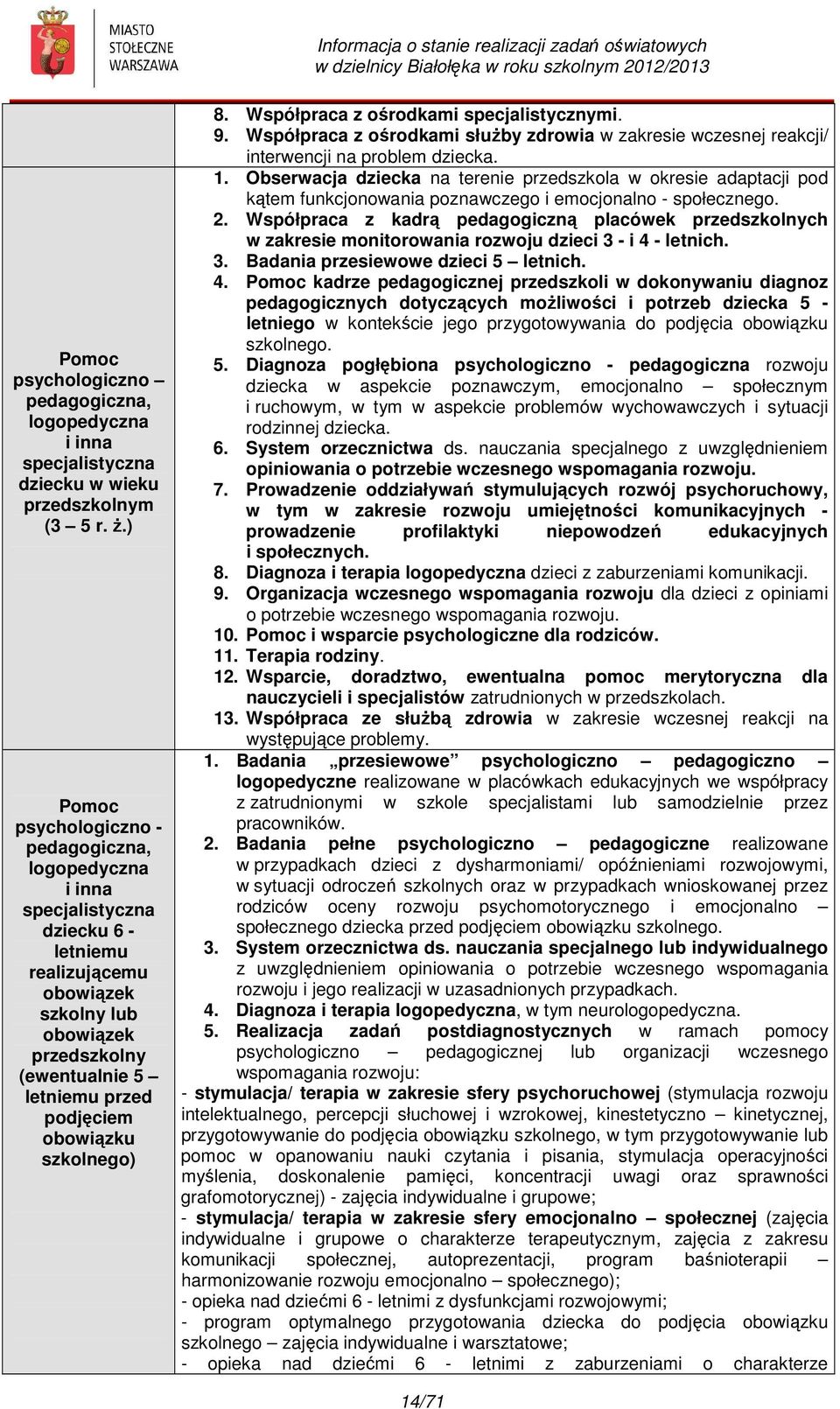 obowiązku szkolnego) 8. Współpraca z ośrodkami specjalistycznymi. 9. Współpraca z ośrodkami służby zdrowia w zakresie wczesnej reakcji/ interwencji na problem dziecka. 1.