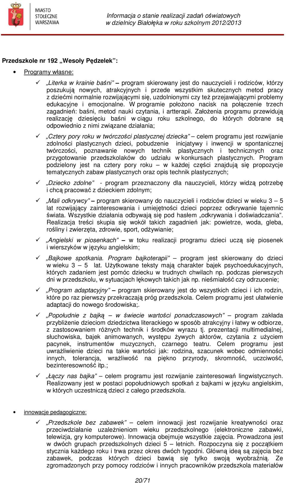 W programie położono nacisk na połączenie trzech zagadnień: baśni, metod nauki czytania, i artterapii.