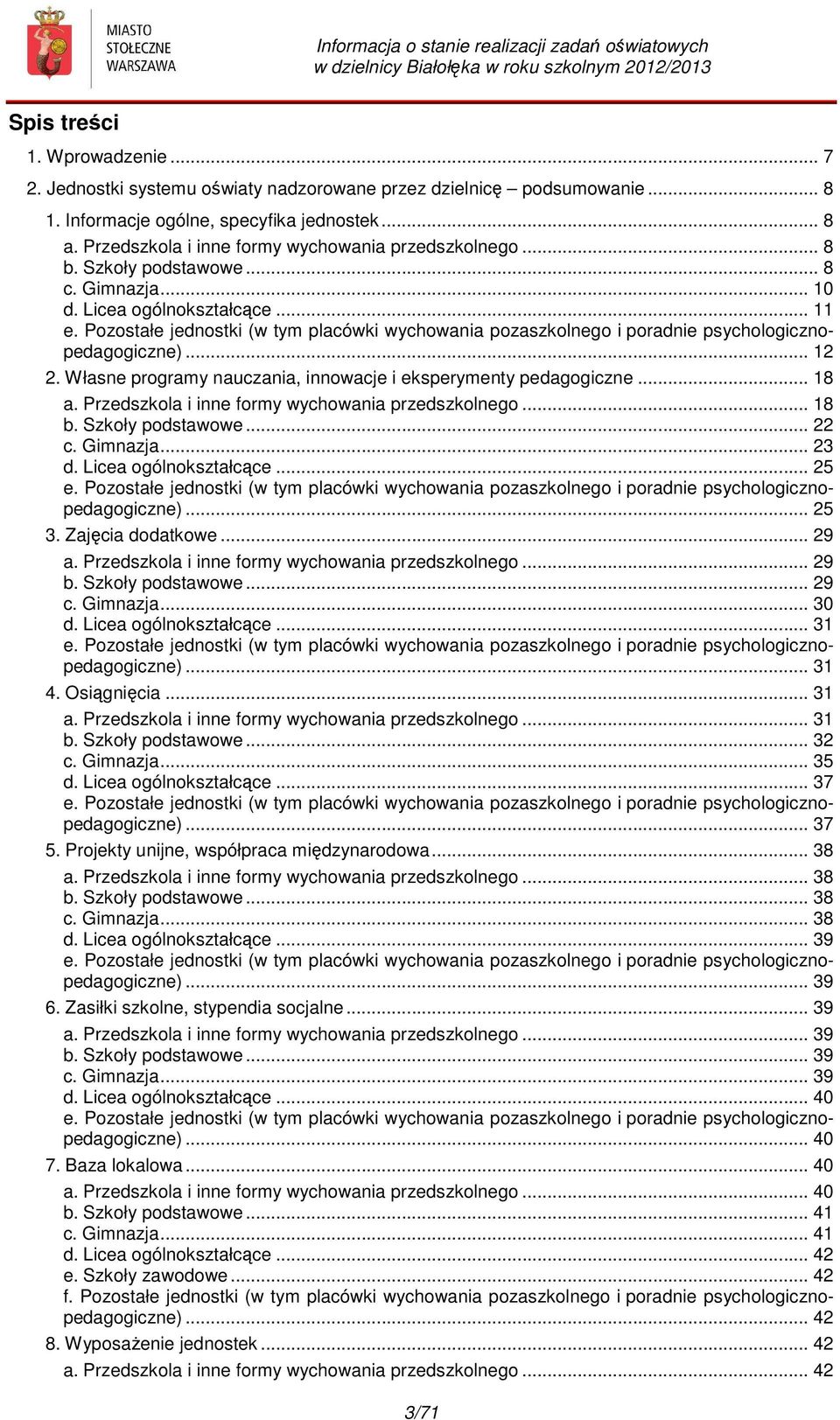 Pozostałe jednostki (w tym placówki wychowania pozaszkolnego i poradnie psychologicznopedagogiczne)... 12 2. Własne programy nauczania, innowacje i eksperymenty pedagogiczne... 18 a.