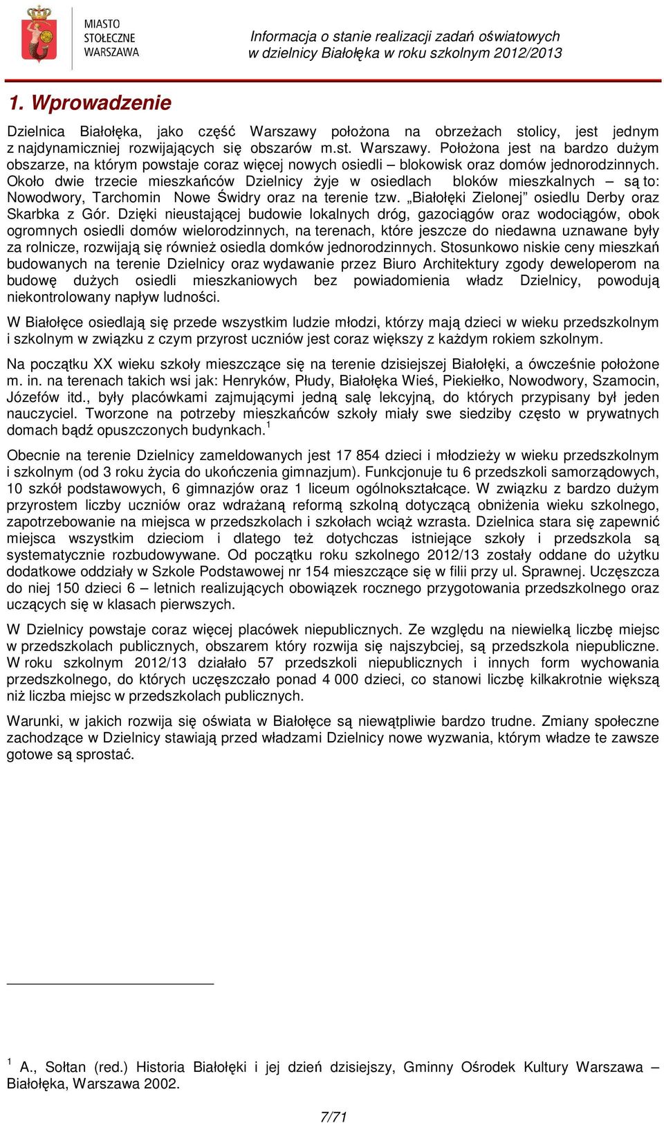 Dzięki nieustającej budowie lokalnych dróg, gazociągów oraz wodociągów, obok ogromnych osiedli domów wielorodzinnych, na terenach, które jeszcze do niedawna uznawane były za rolnicze, rozwijają się