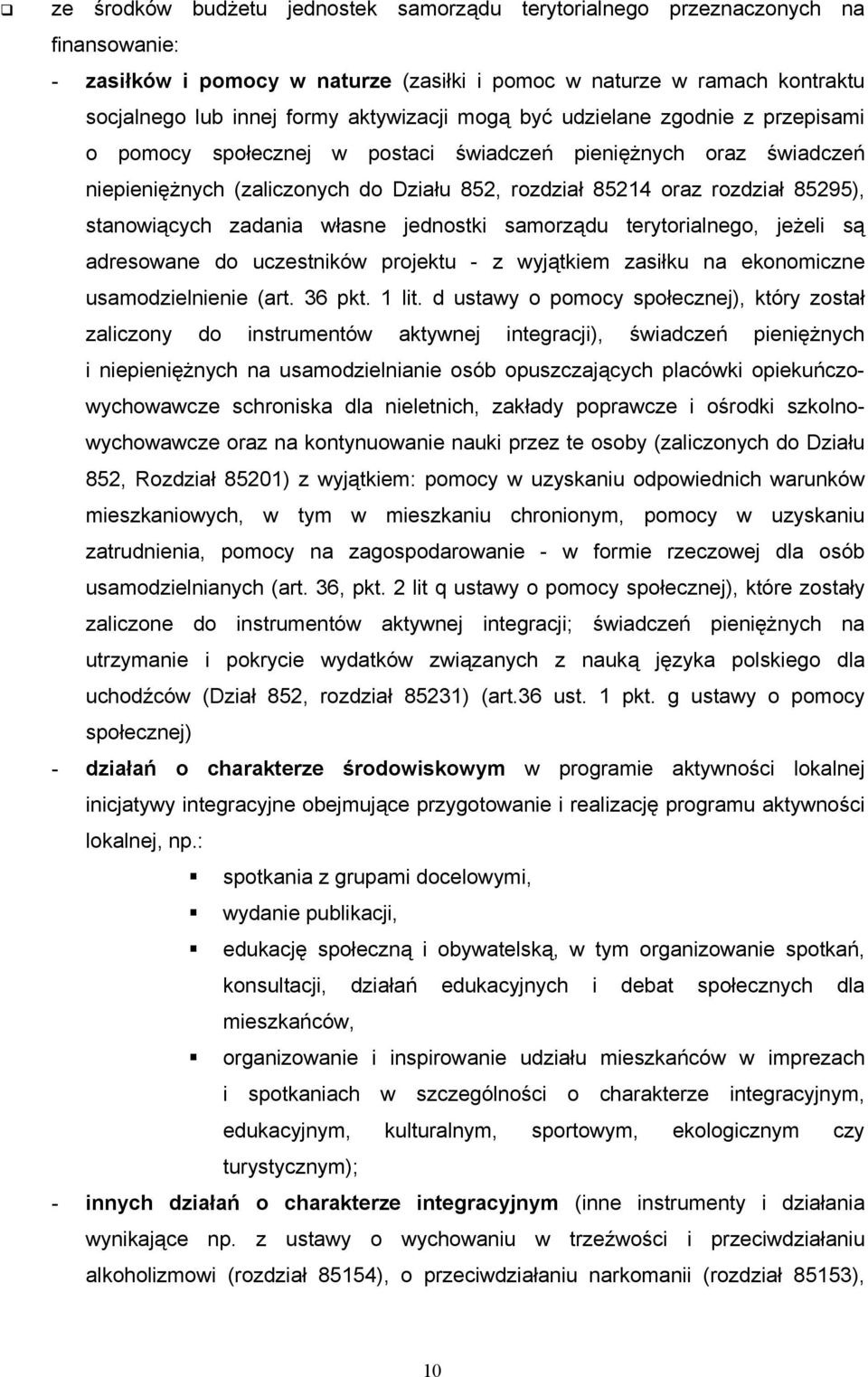 stanowiących zadania własne jednostki samorządu terytorialnego, jeżeli są adresowane do uczestników projektu - z wyjątkiem zasiłku na ekonomiczne usamodzielnienie (art. 36 pkt. 1 lit.