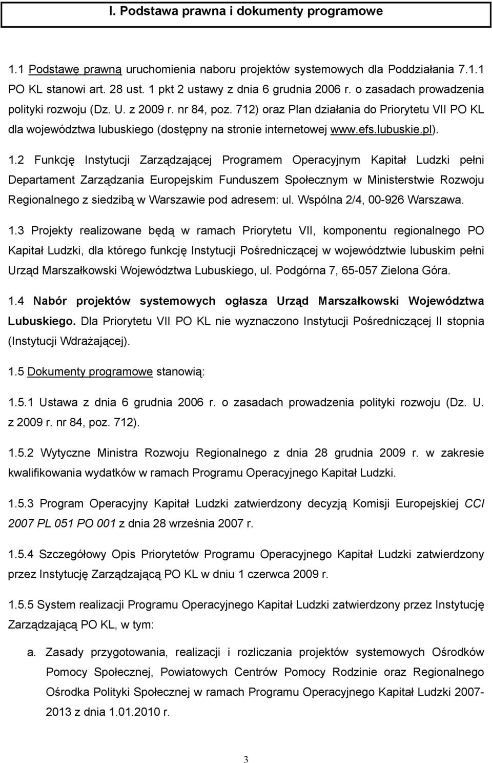 1.2 Funkcję Instytucji Zarządzającej Programem Operacyjnym Kapitał Ludzki pełni Departament Zarządzania Europejskim Funduszem Społecznym w Ministerstwie Rozwoju Regionalnego z siedzibą w Warszawie