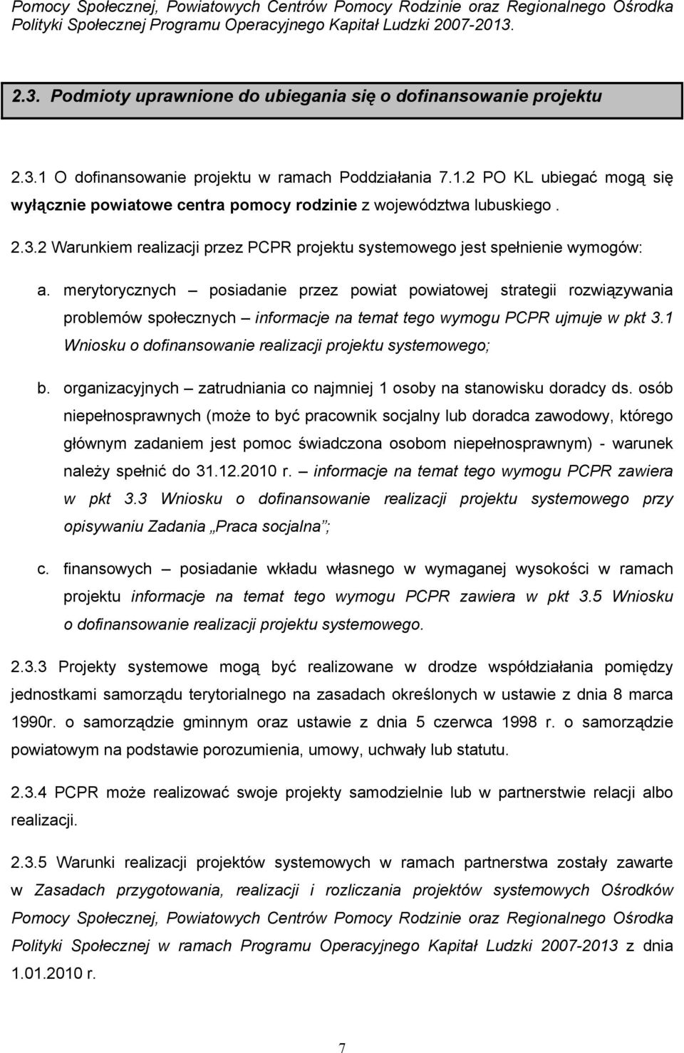 2.3.2 Warunkiem realizacji przez PCPR projektu systemowego jest spełnienie wymogów: a.
