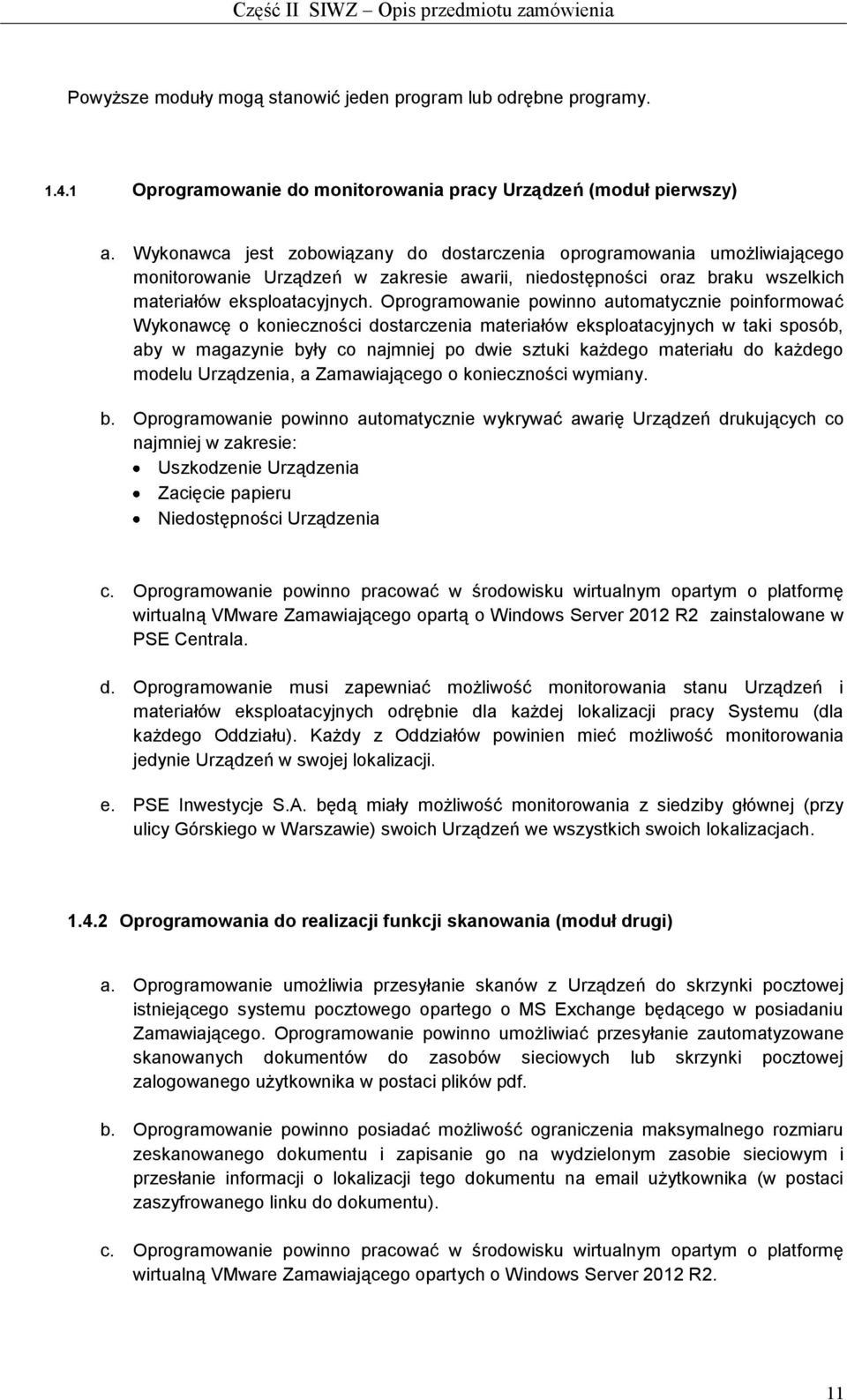 Oprogramowanie powinno automatycznie poinformować Wykonawcę o konieczności dostarczenia materiałów eksploatacyjnych w taki sposób, aby w magazynie były co najmniej po dwie sztuki każdego materiału do