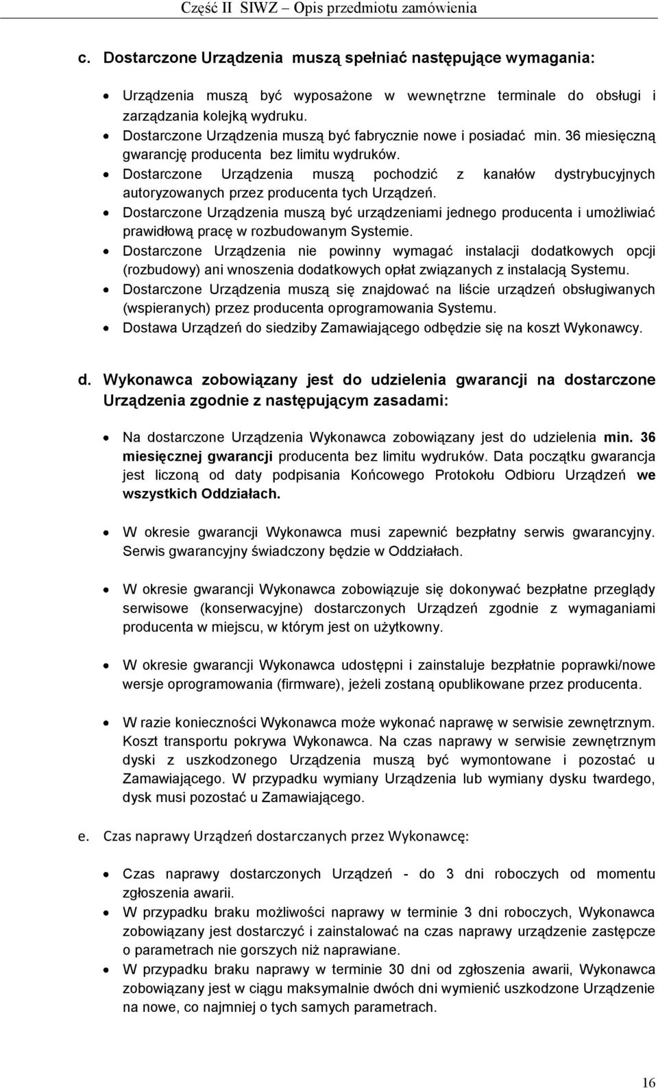 Dostarczone Urządzenia muszą pochodzić z kanałów dystrybucyjnych autoryzowanych przez producenta tych Urządzeń.