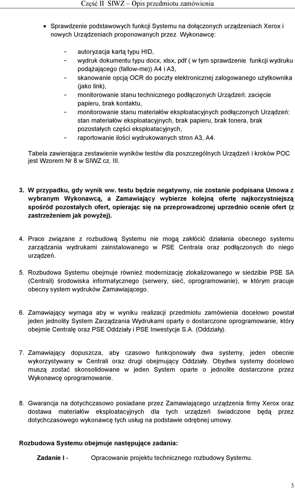 podłączonych Urządzeń: zacięcie papieru, brak kontaktu, - monitorowanie stanu materiałów eksploatacyjnych podłączonych Urządzeń: stan materiałów eksploatacyjnych, brak papieru, brak tonera, brak