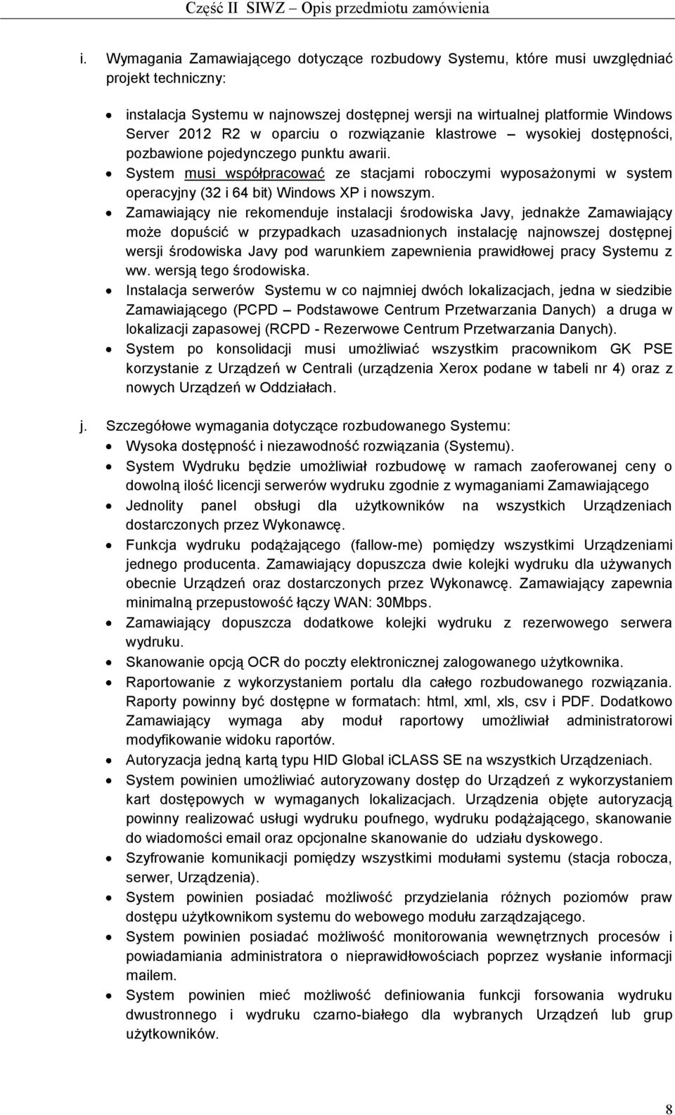 System musi współpracować ze stacjami roboczymi wyposażonymi w system operacyjny (32 i 64 bit) Windows XP i nowszym.