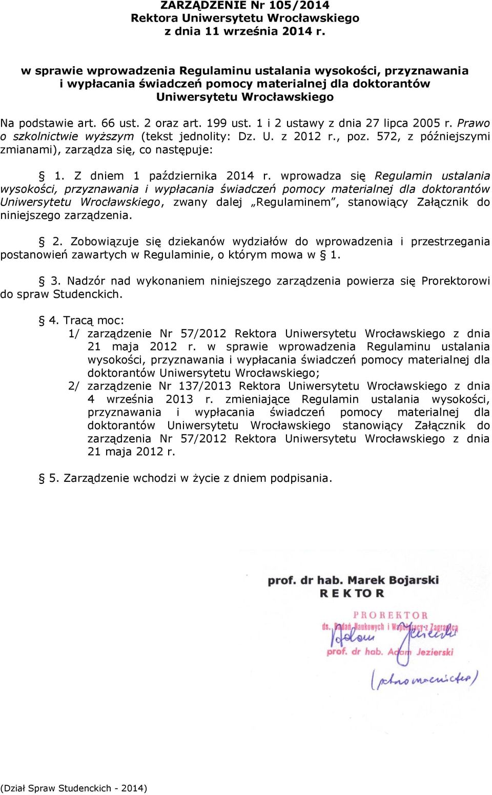 1 i 2 ustawy z dnia 27 lipca 2005 r. Prawo o szkolnictwie wyższym (tekst jednolity: Dz. U. z 2012 r., poz. 572, z późniejszymi zmianami), zarządza się, co następuje: 1. Z dniem 1 października 2014 r.