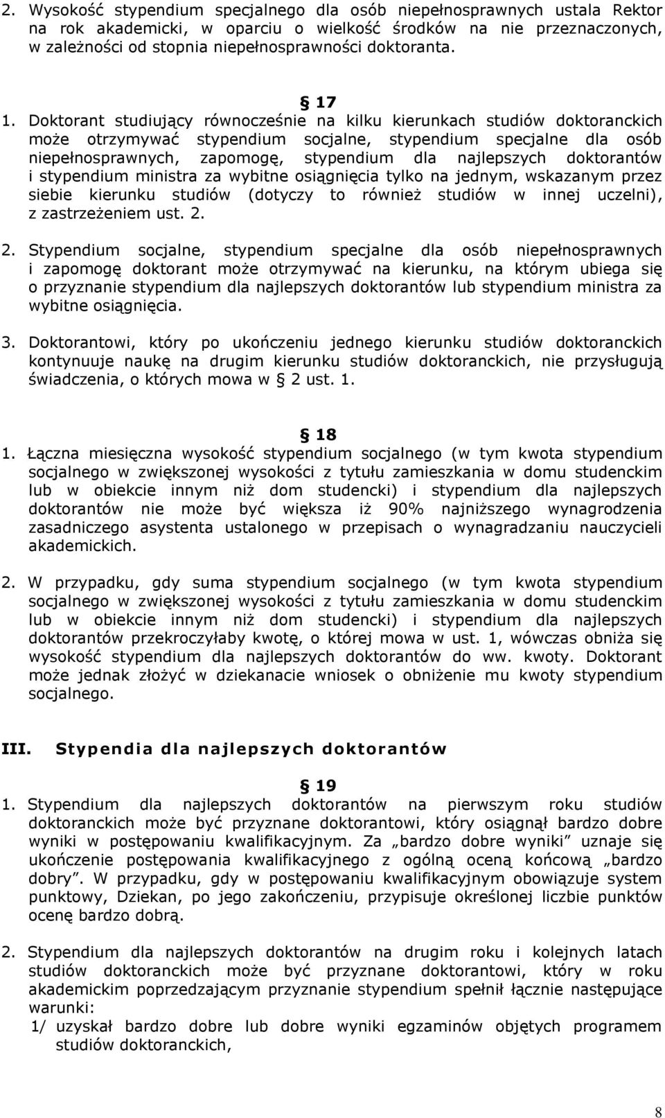 Doktorant studiujący równocześnie na kilku kierunkach studiów doktoranckich może otrzymywać stypendium socjalne, stypendium specjalne dla osób niepełnosprawnych, zapomogę, stypendium dla najlepszych