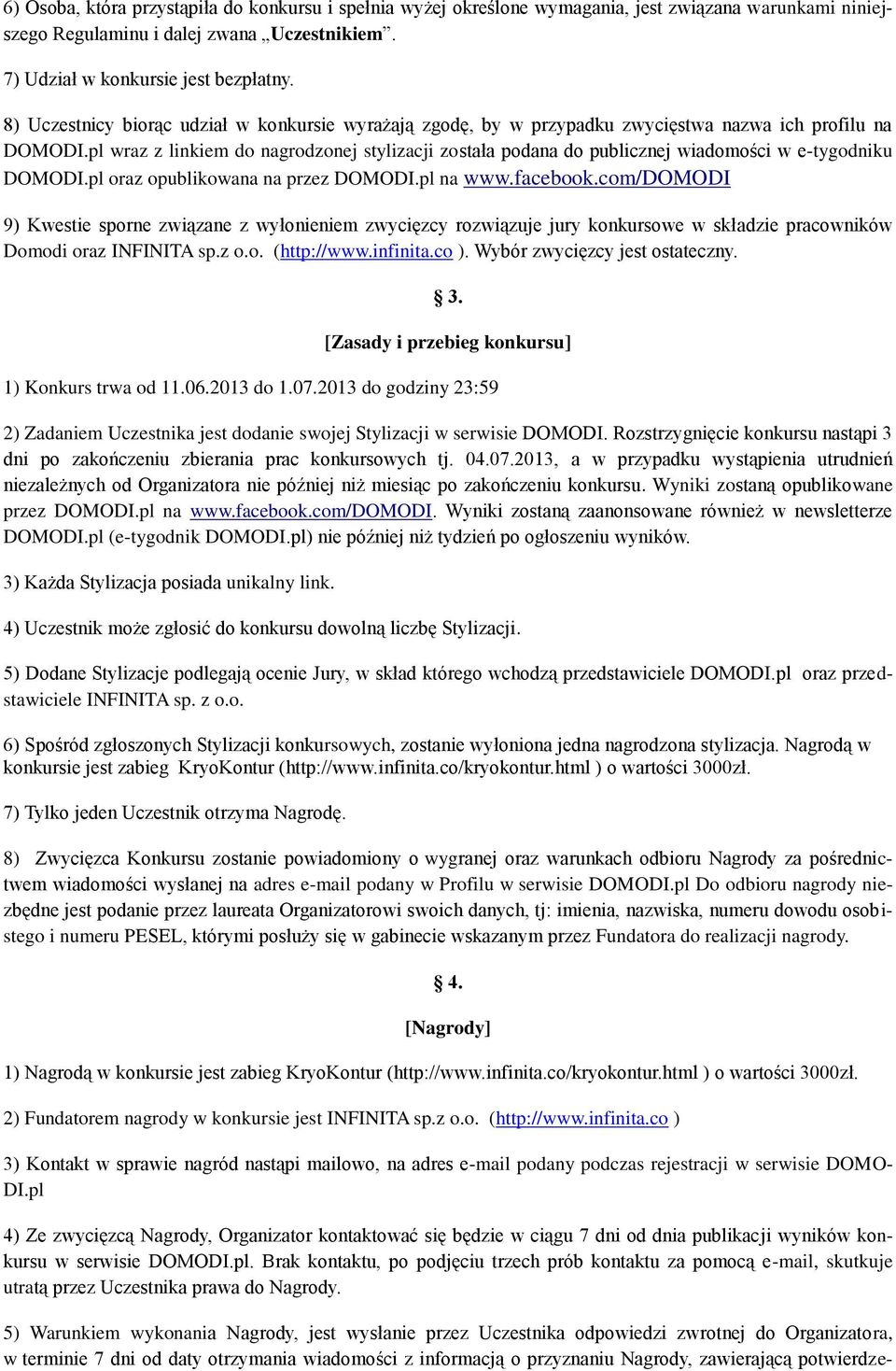 pl wraz z linkiem do nagrodzonej stylizacji została podana do publicznej wiadomości w e-tygodniku DOMODI.pl oraz opublikowana na przez DOMODI.pl na www.facebook.