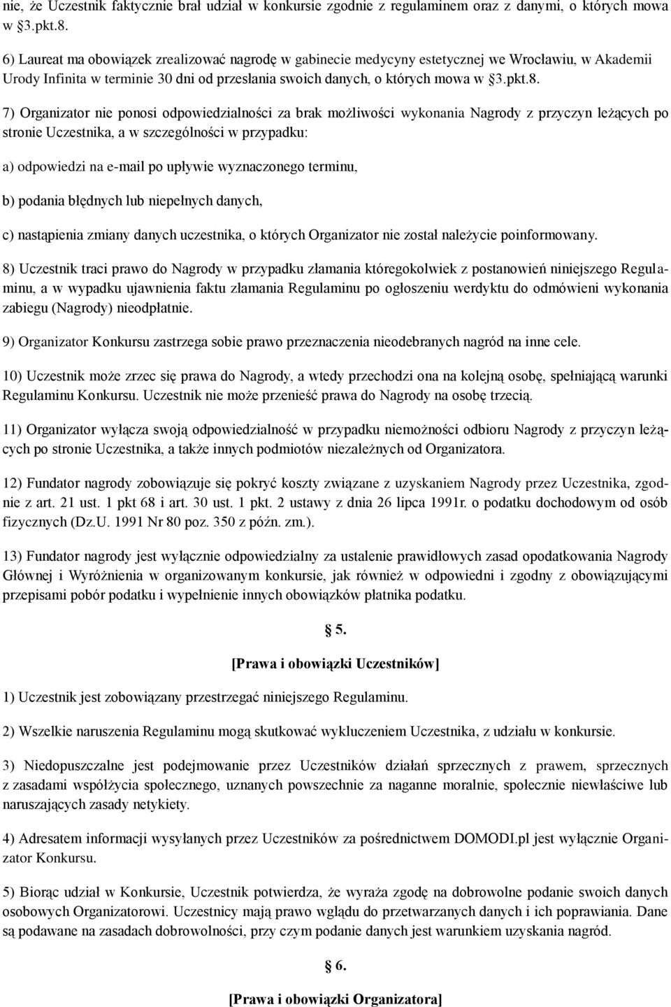 7) Organizator nie ponosi odpowiedzialności za brak możliwości wykonania Nagrody z przyczyn leżących po stronie Uczestnika, a w szczególności w przypadku: a) odpowiedzi na e-mail po upływie