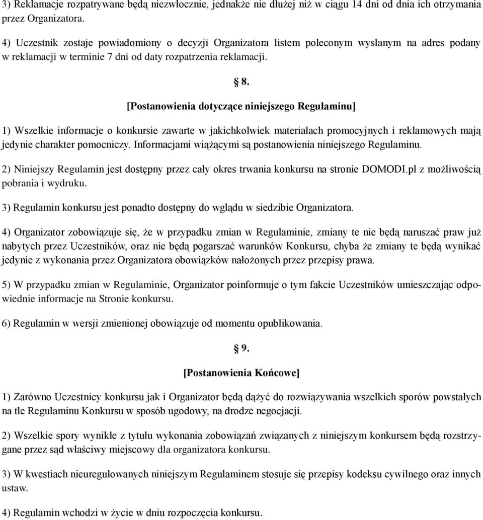 [Postanowienia dotyczące niniejszego Regulaminu] 1) Wszelkie informacje o konkursie zawarte w jakichkolwiek materiałach promocyjnych i reklamowych mają jedynie charakter pomocniczy.