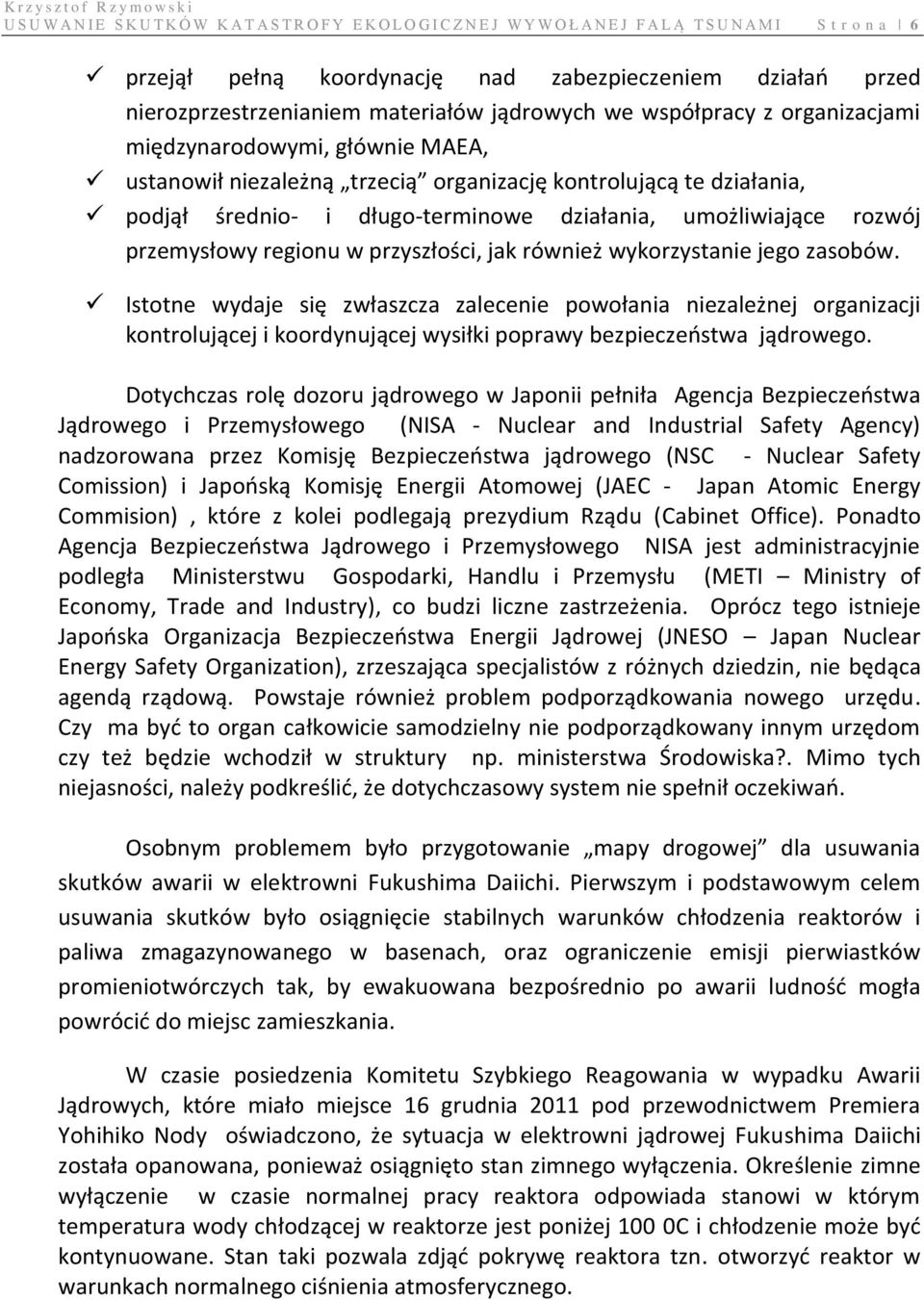 długo-terminowe działania, umożliwiające rozwój przemysłowy regionu w przyszłości, jak również wykorzystanie jego zasobów.