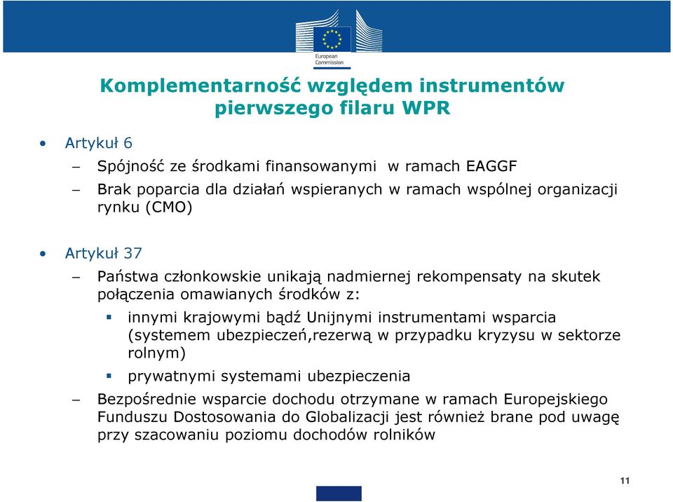 krajowymi bądź Unijnymi instrumentami wsparcia (systemem ubezpieczeń,rezerwą w przypadku kryzysu w sektorze rolnym) prywatnymi systemami ubezpieczenia